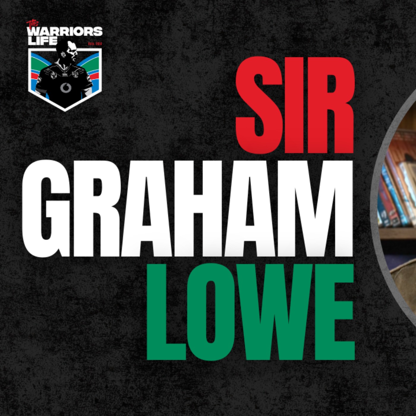 This Warriors Life Podcast 2024: Ep 41 - The Lowe End Theory (feat. Sir Graham Lowe)