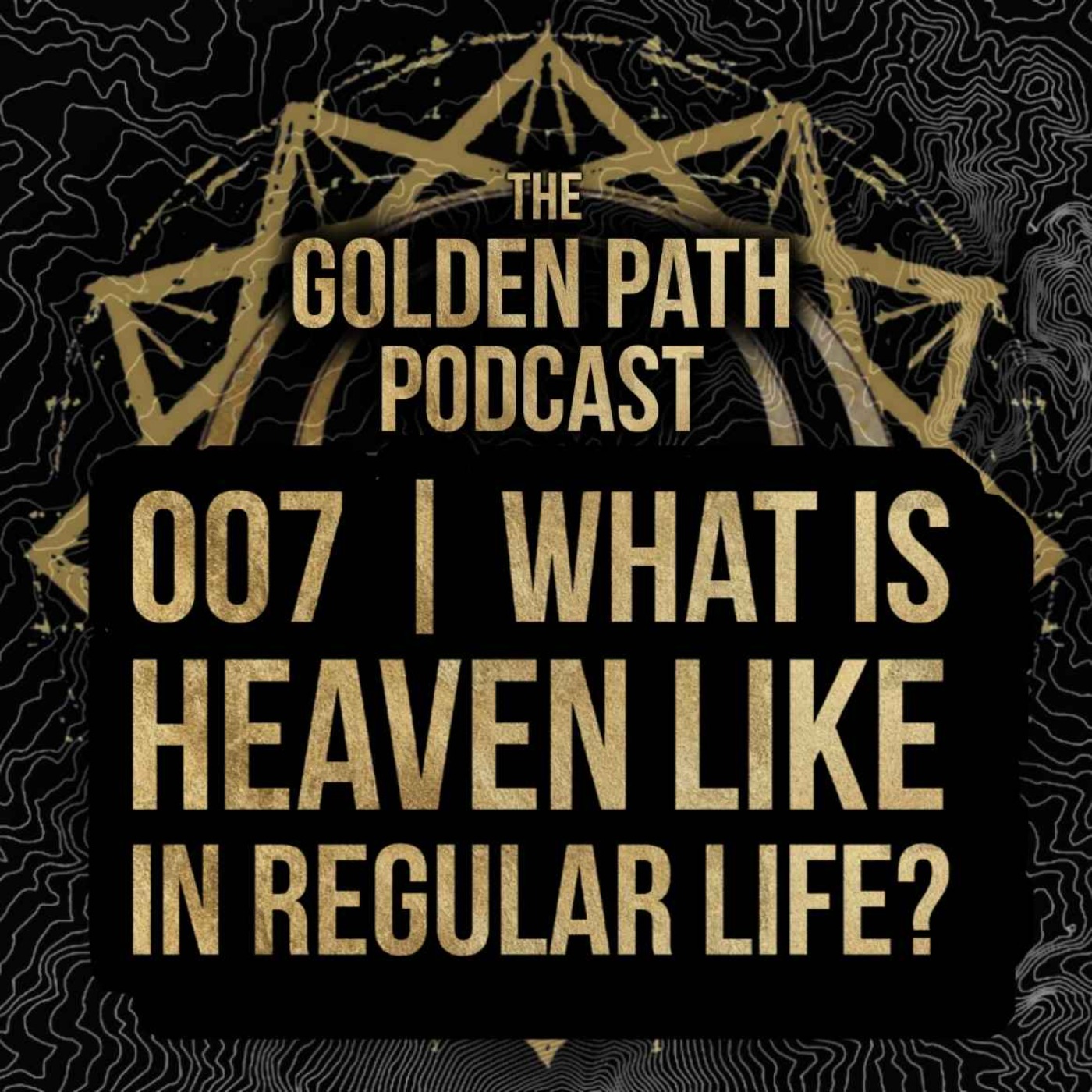 007 - What is Heaven like in regular Life?