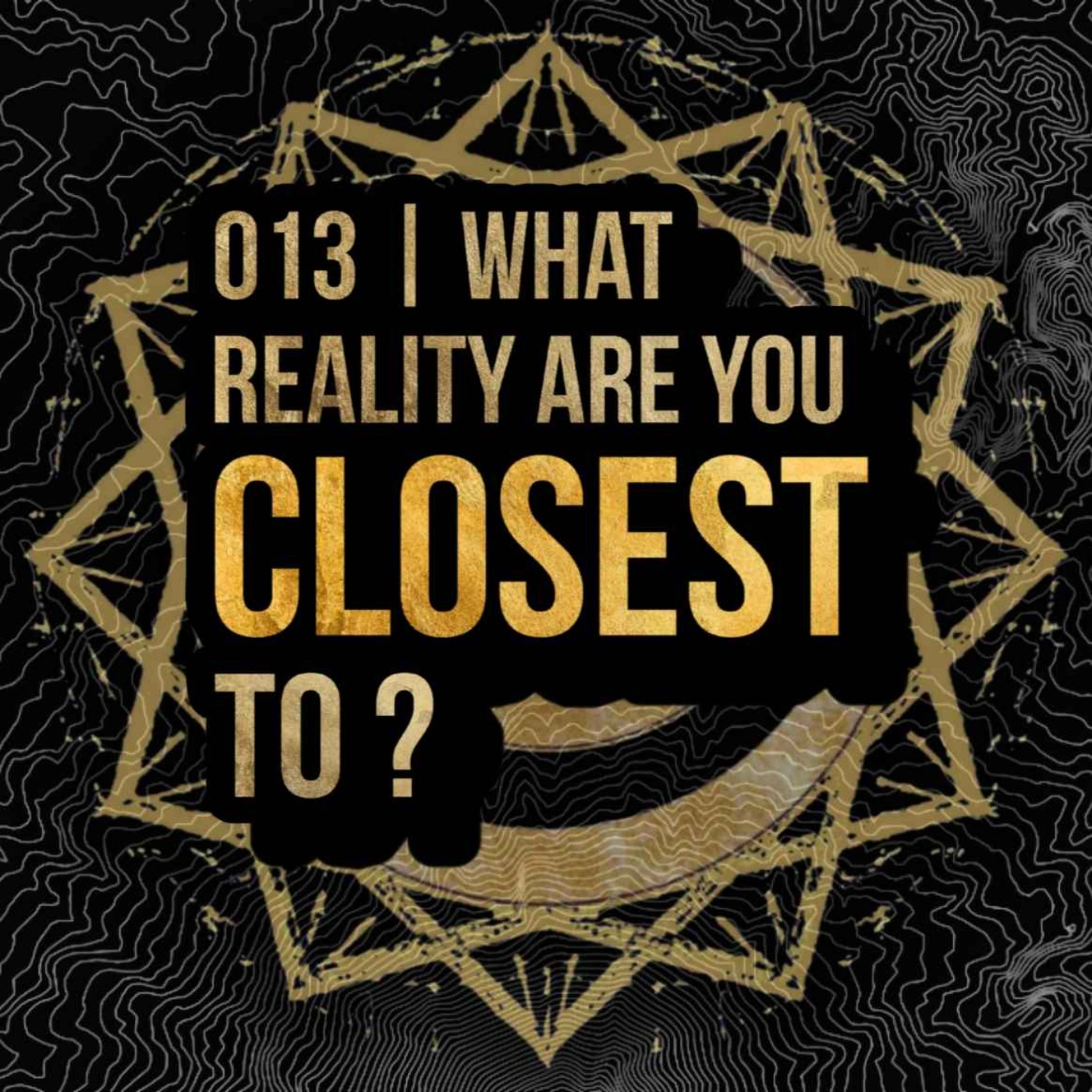 013 - What Reality Are You Closest To?