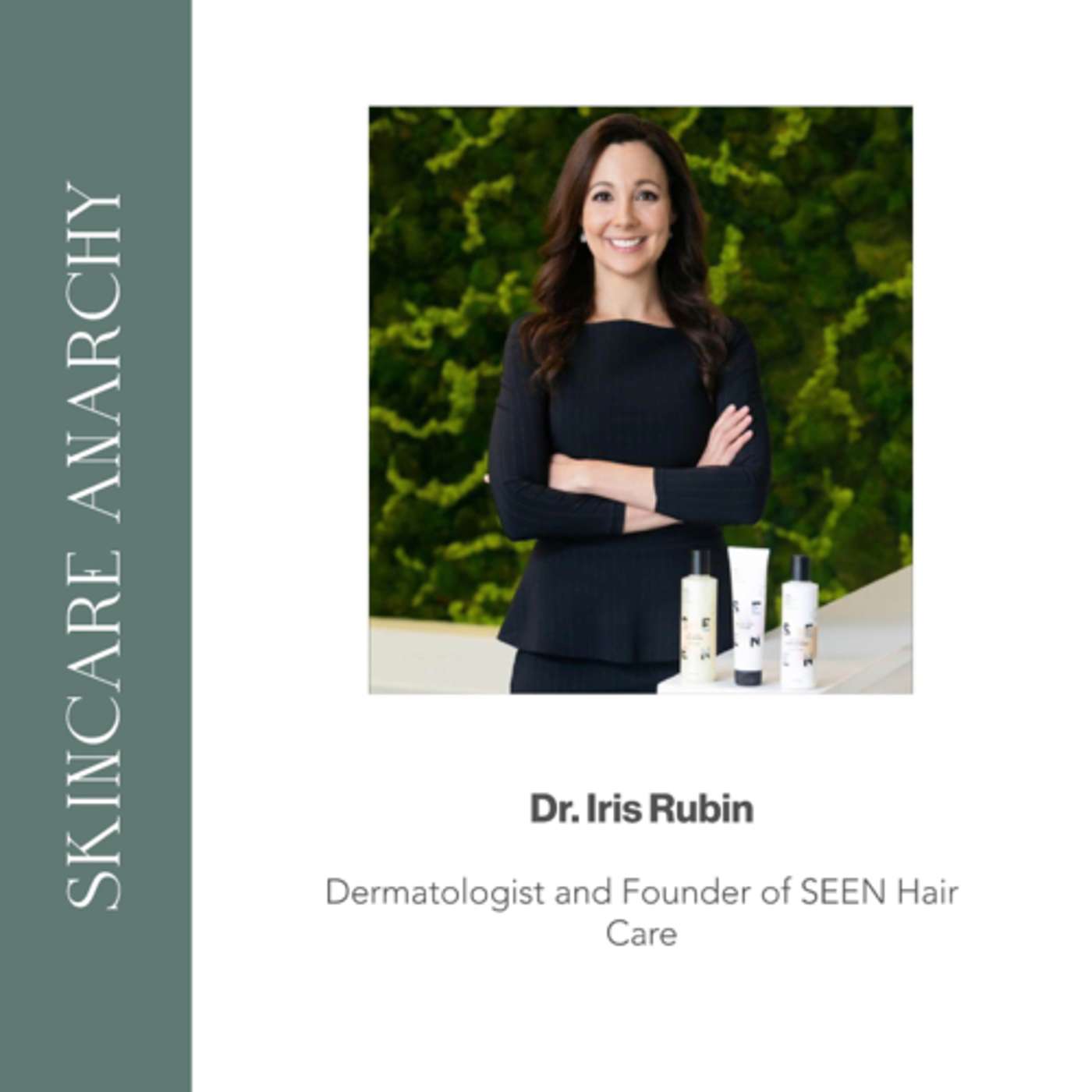 Dr. Iris Rubin, SEEN Haircare