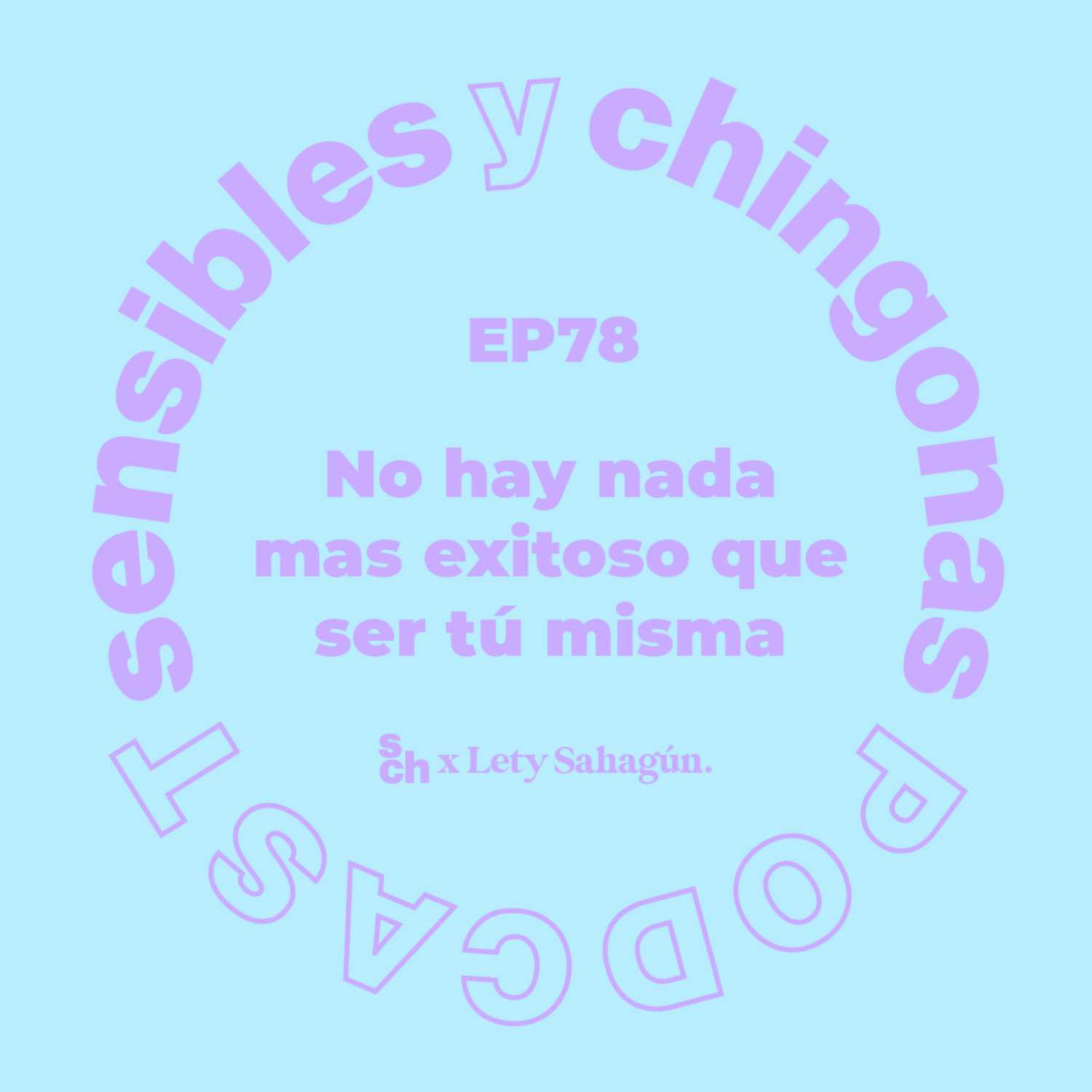 Ep. 78 No hay nada mas exitoso que ser tú misma con Lety Sahagún episode artwork