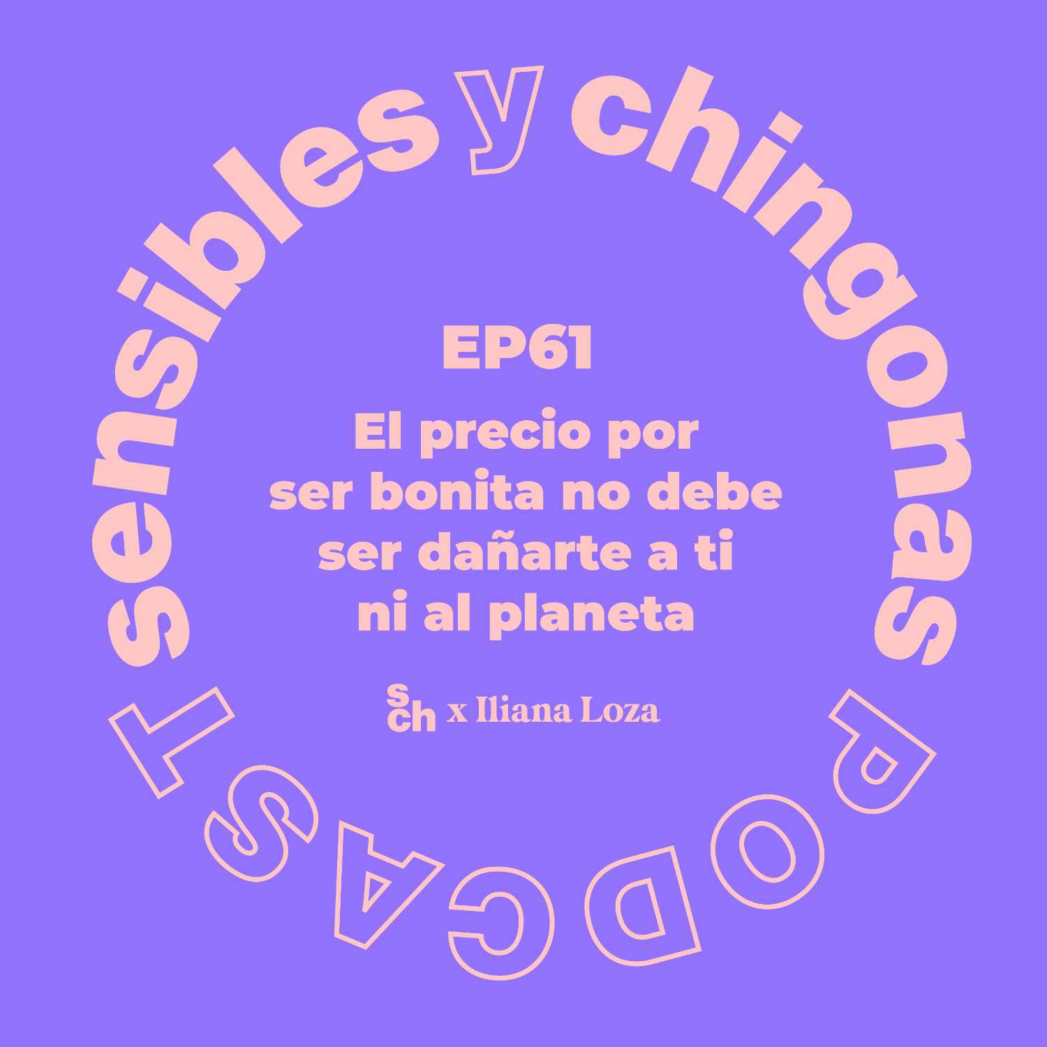 Ep. 61 El precio por ser bonita no debe ser dañarte a ti ni al planeta con Iliana Loza episode artwork