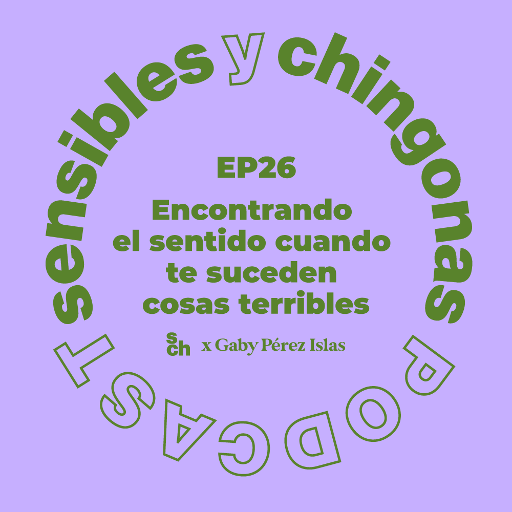 Ep 26 Encontrando el sentido cuando te suceden cosas terribles con Gaby Pérez Islas episode artwork