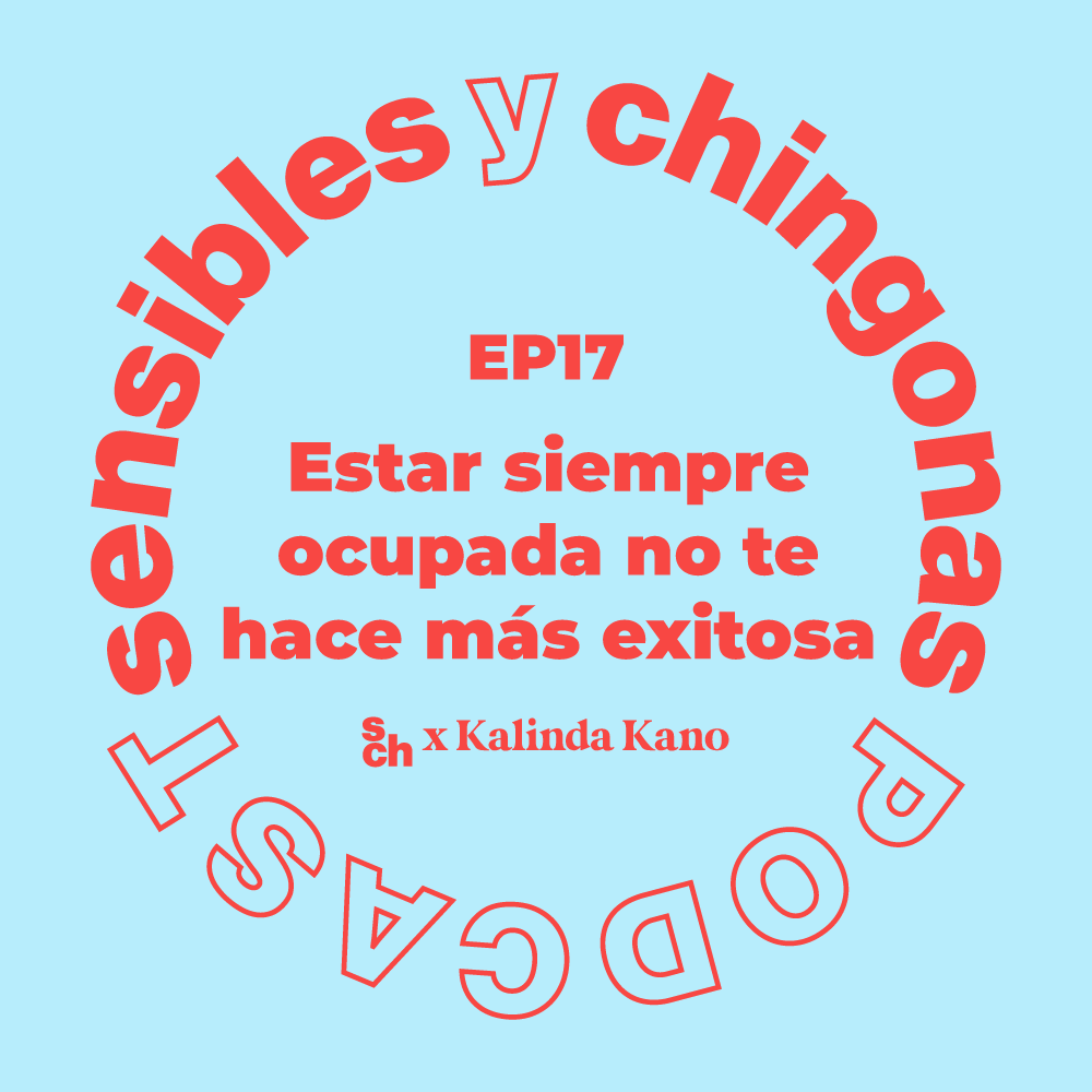 Ep 17 Estar siempre ocupada no te hace más exitosa con Kalinda Kano episode artwork