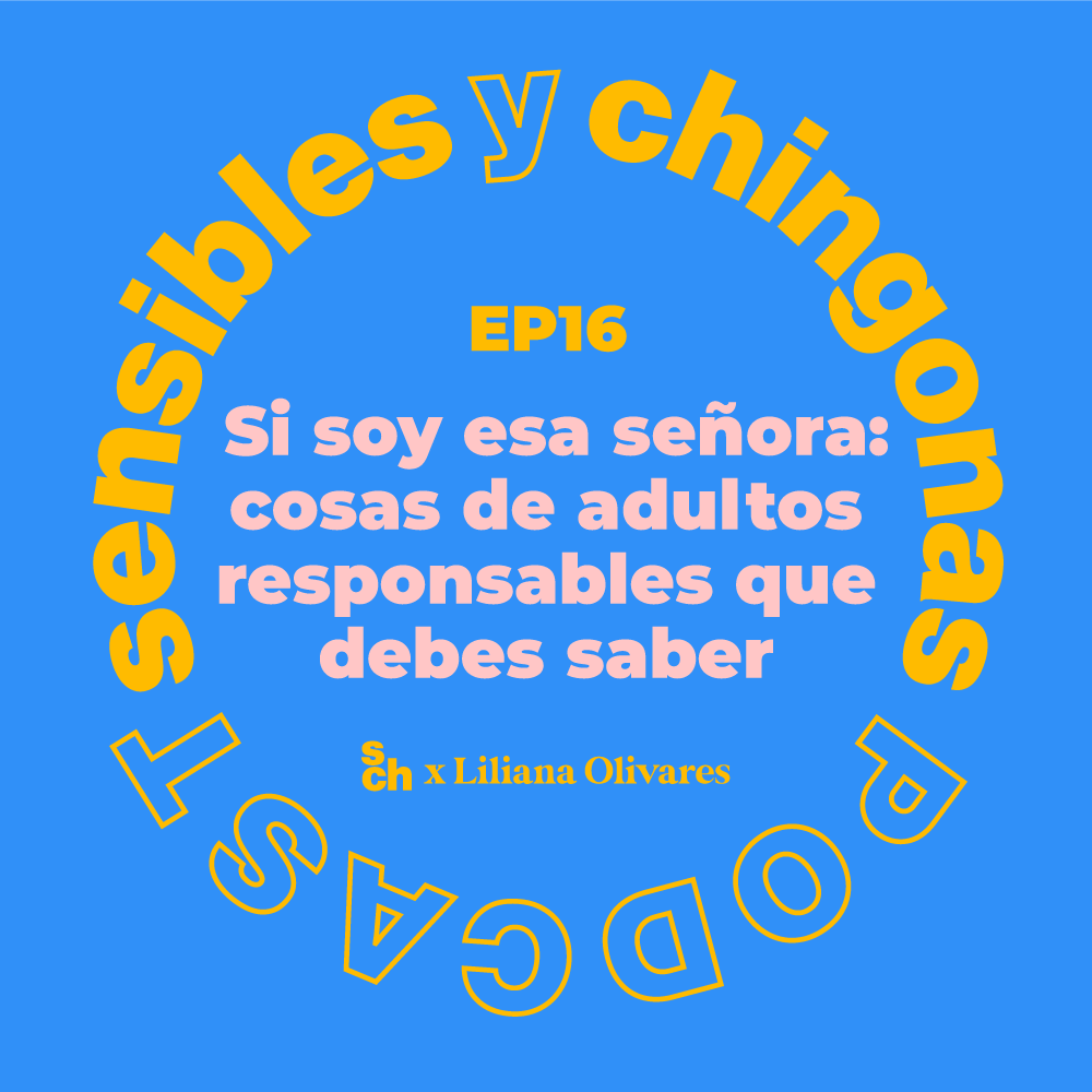 Ep 16  Si soy esa señora: cosas de adultos responsables que debes saber con Liliana Olivares episode artwork