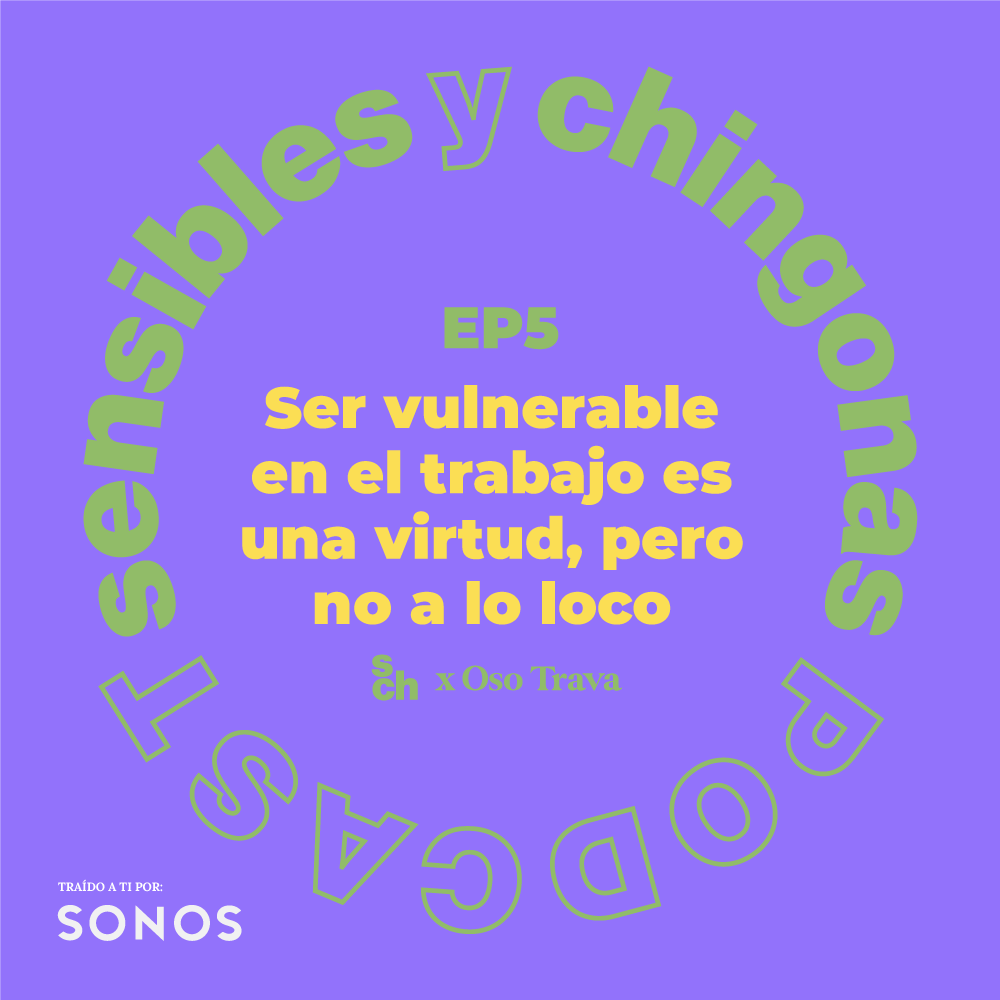 Ep 5 Ser vulnerable en el trabajo es una virtud, pero no a lo loco con Oso Trava episode artwork
