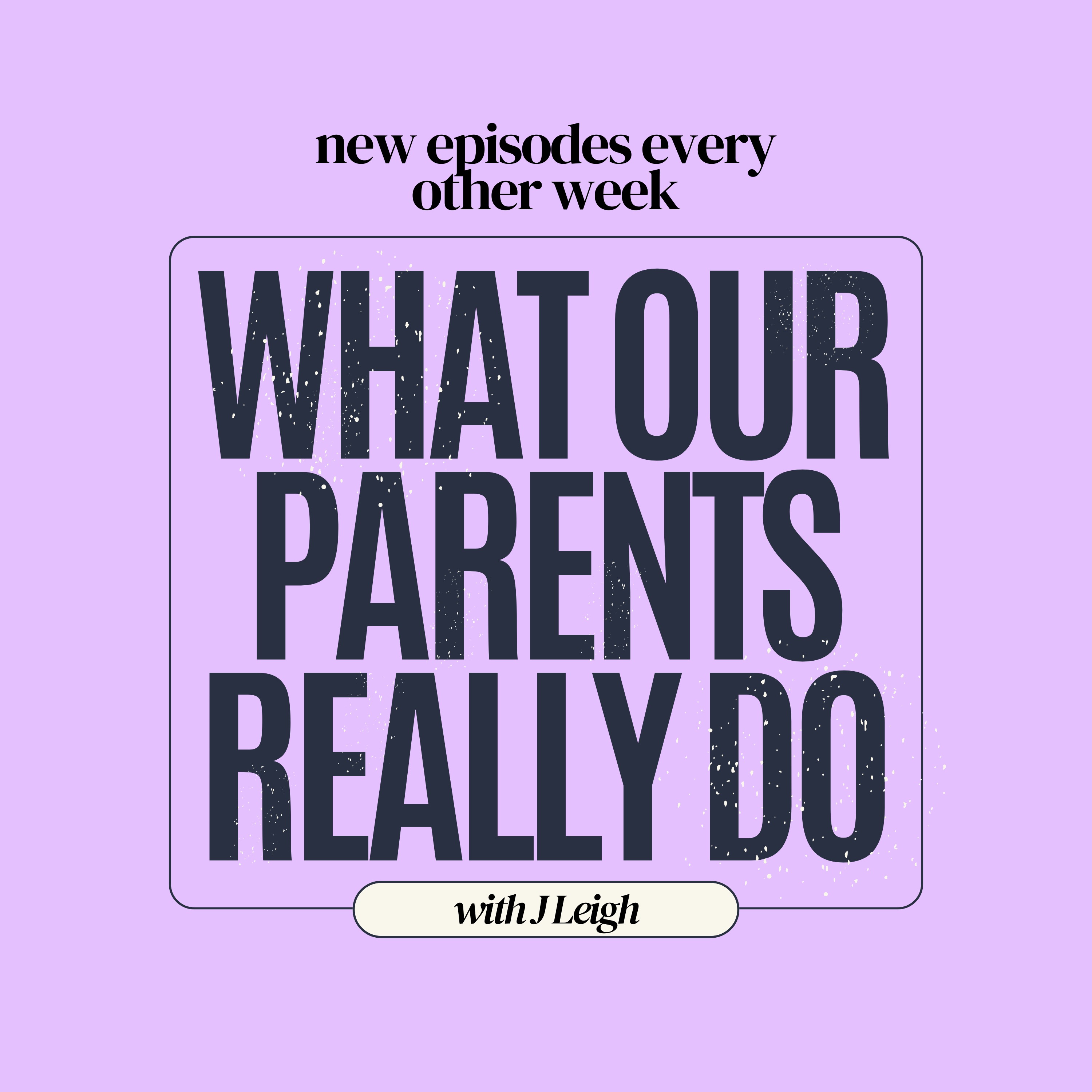 What Our Parents Really Do