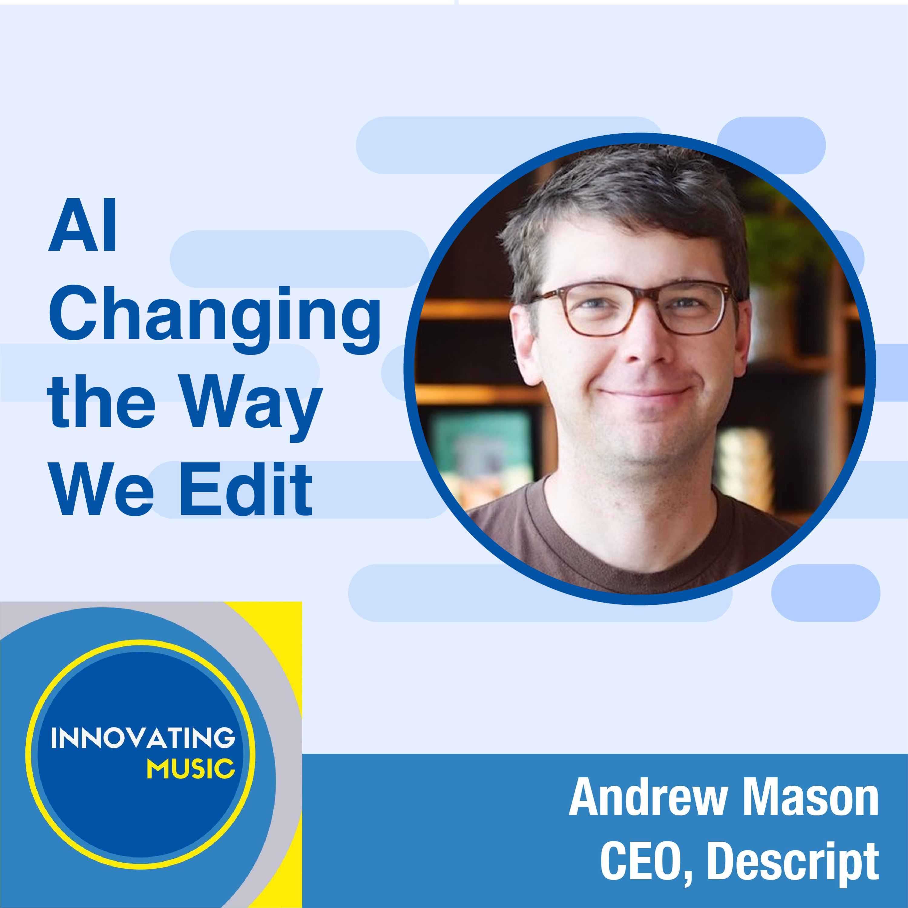 Andrew Mason on AI Revolutionizing Media Editing with Descript