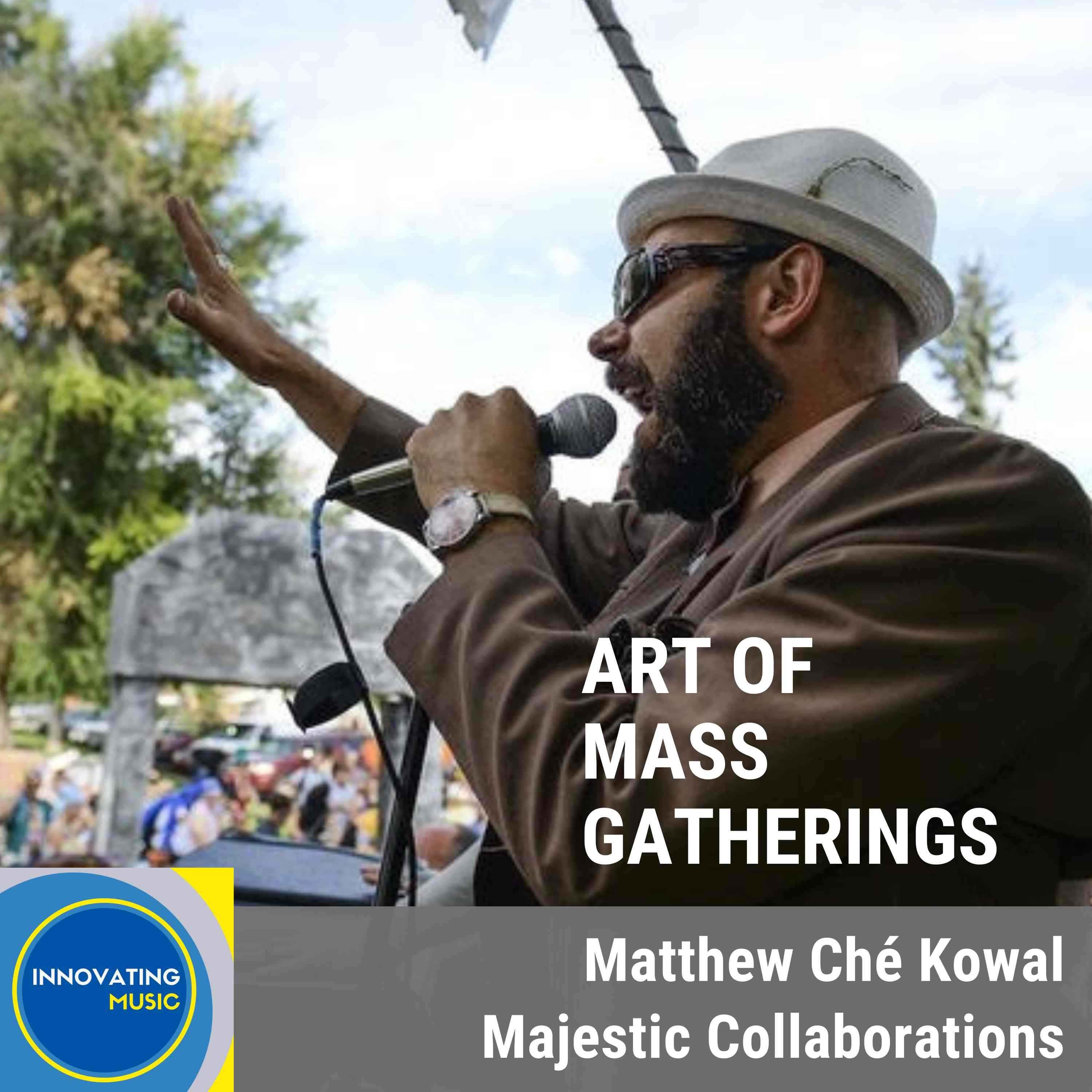 Matthew Ché Kowal on the Art of Mass Gatherings