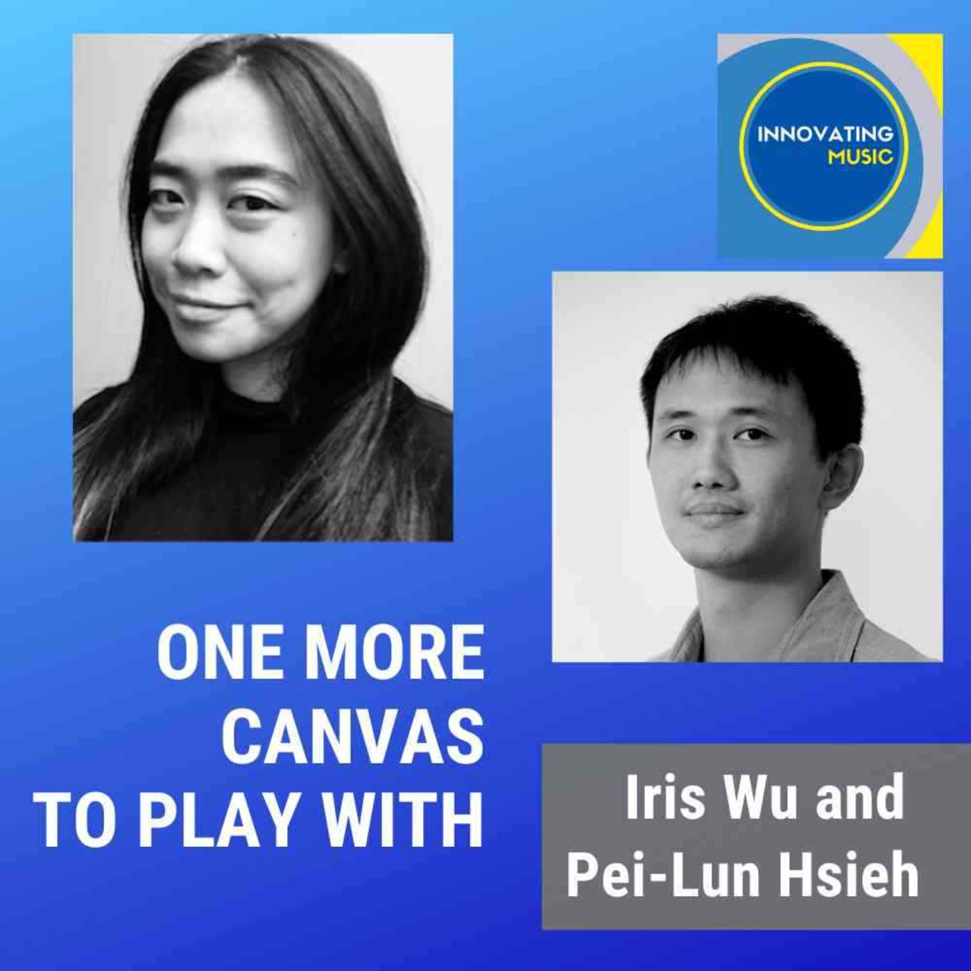 Iris Wu and Pei-Lun Hsieh on One More Canvas to Play With