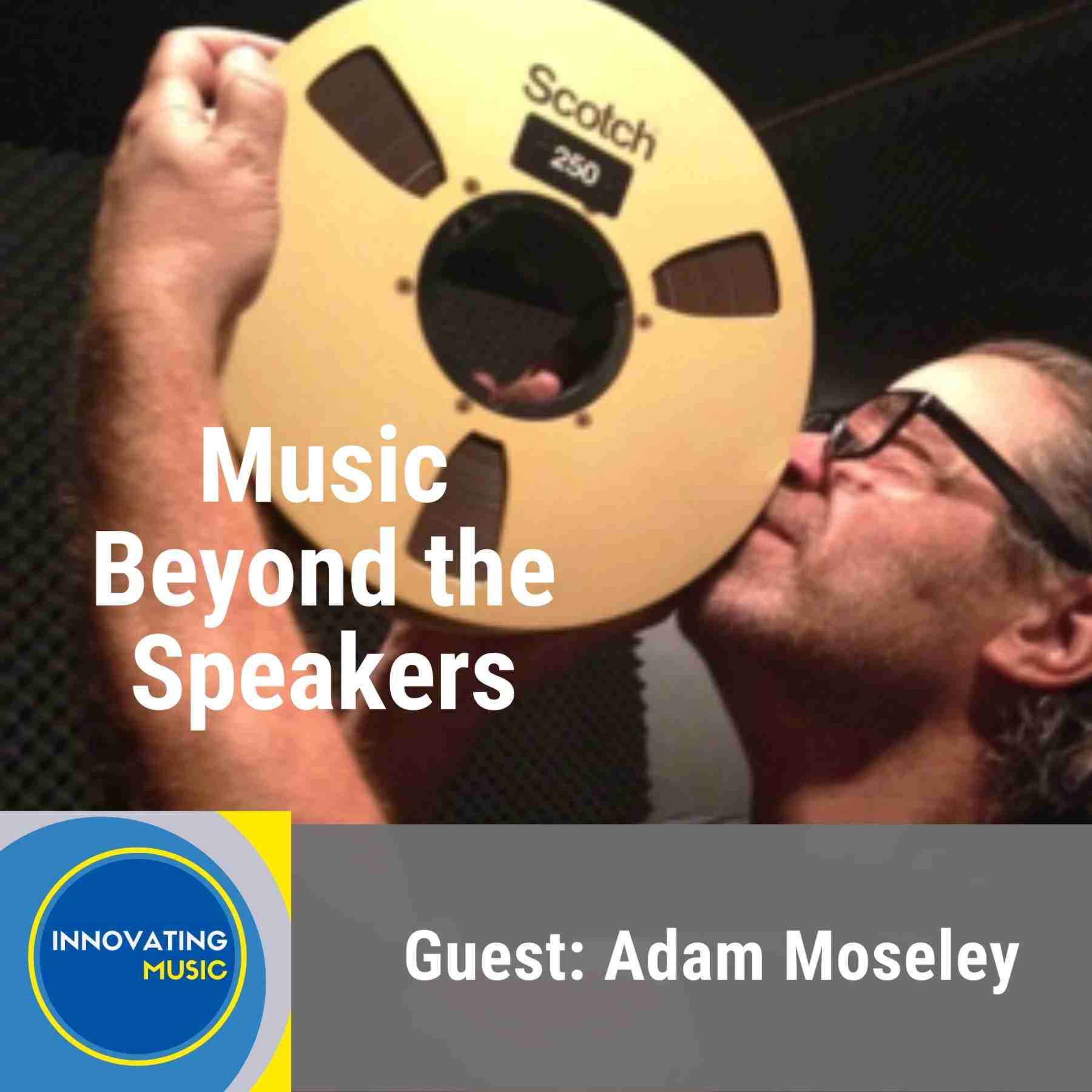 Adam Moseley on Music Beyond the Speakers