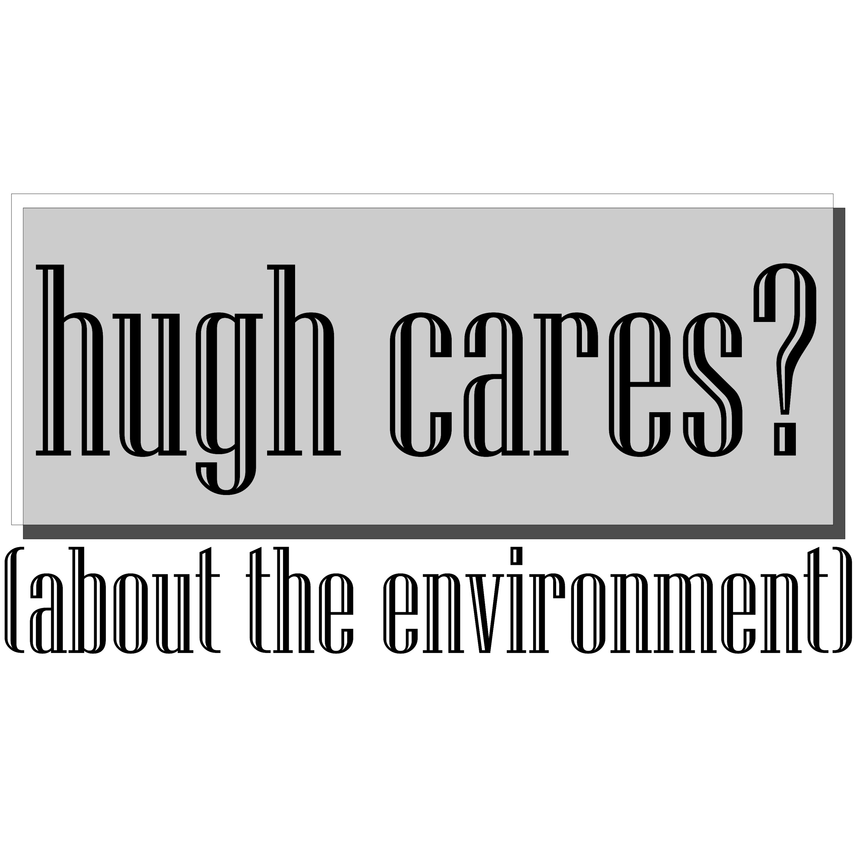 Hugh Cares (about the environment)