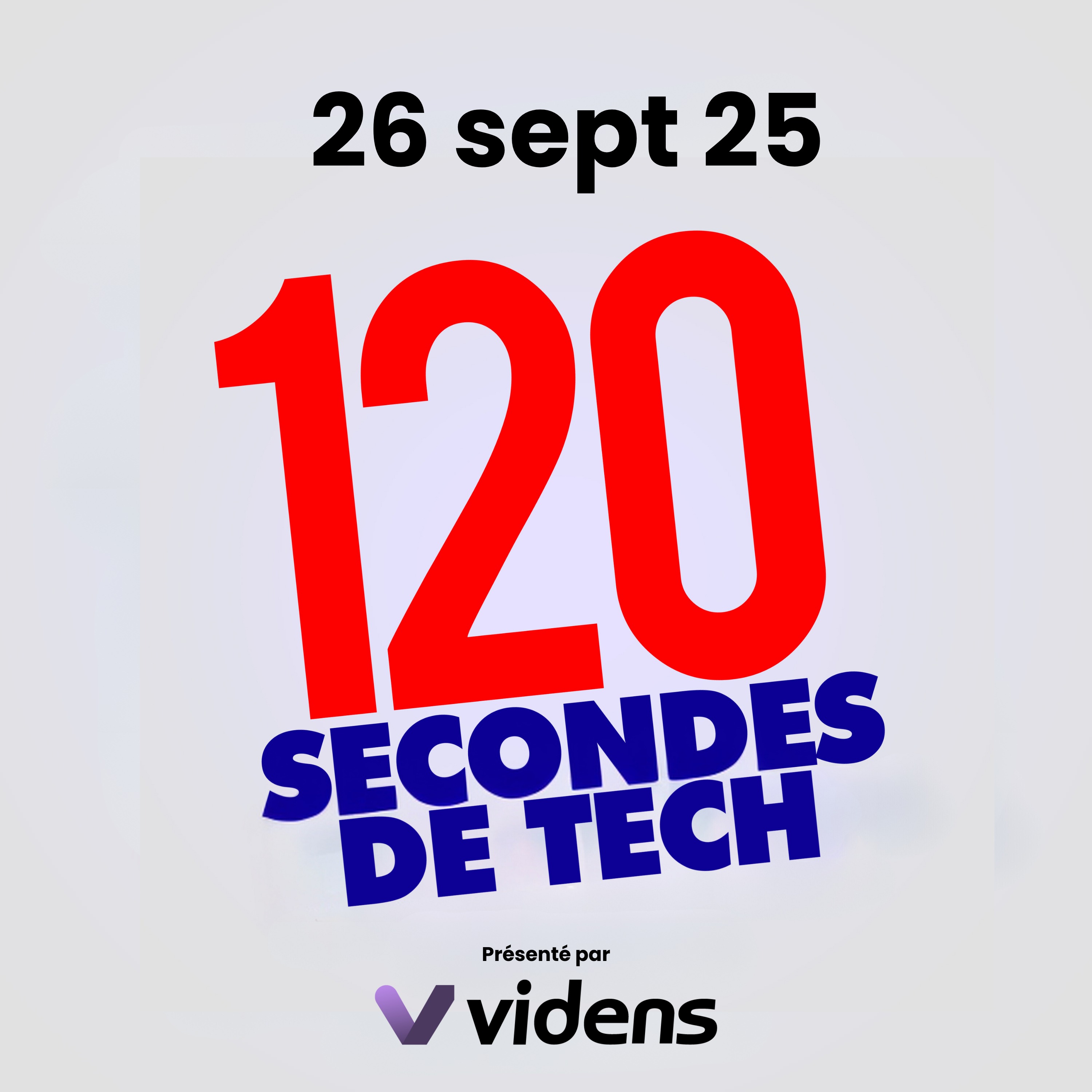 120 secondes de Tech / 26 sept 2025