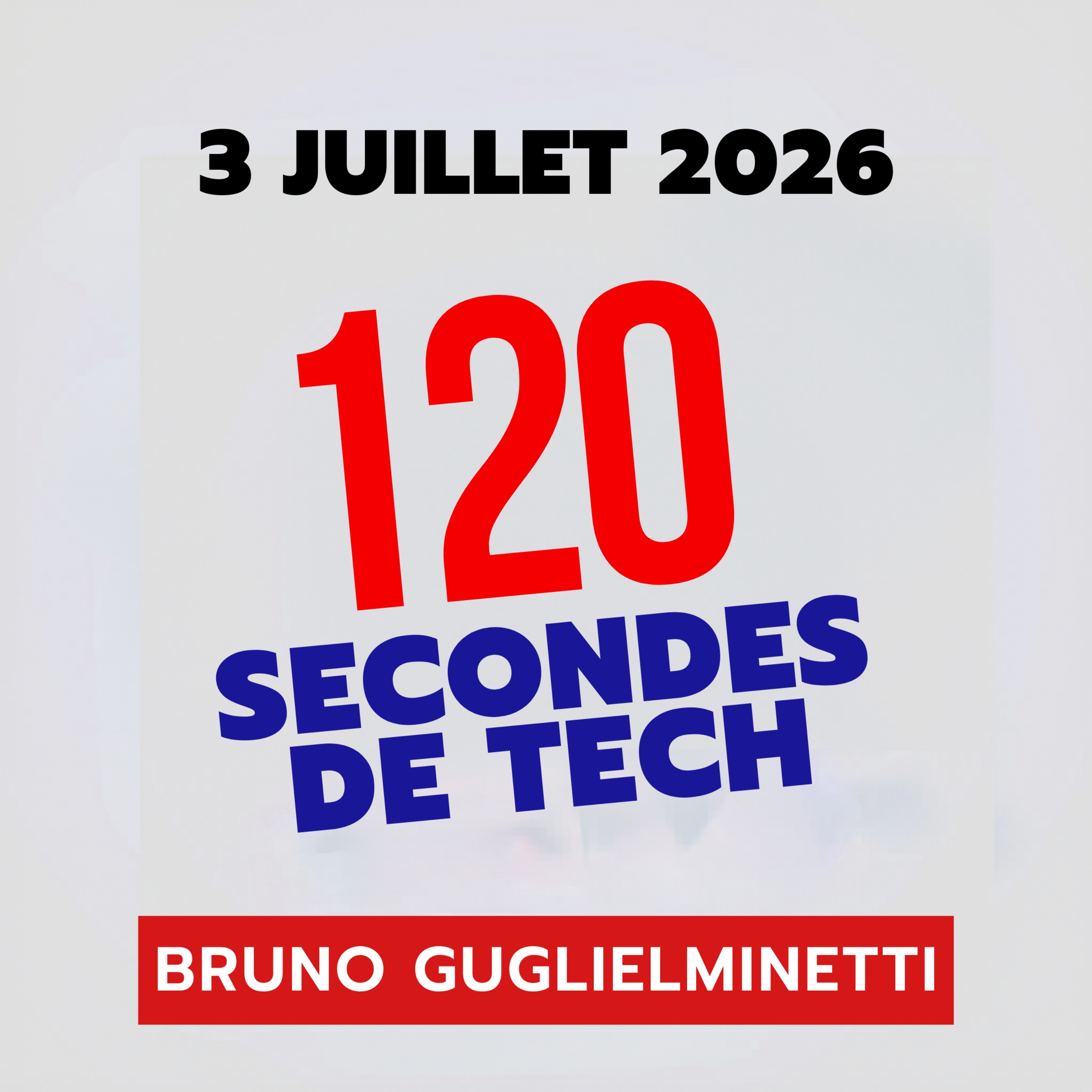 120 secondes de Tech / 3 juillet 2026 