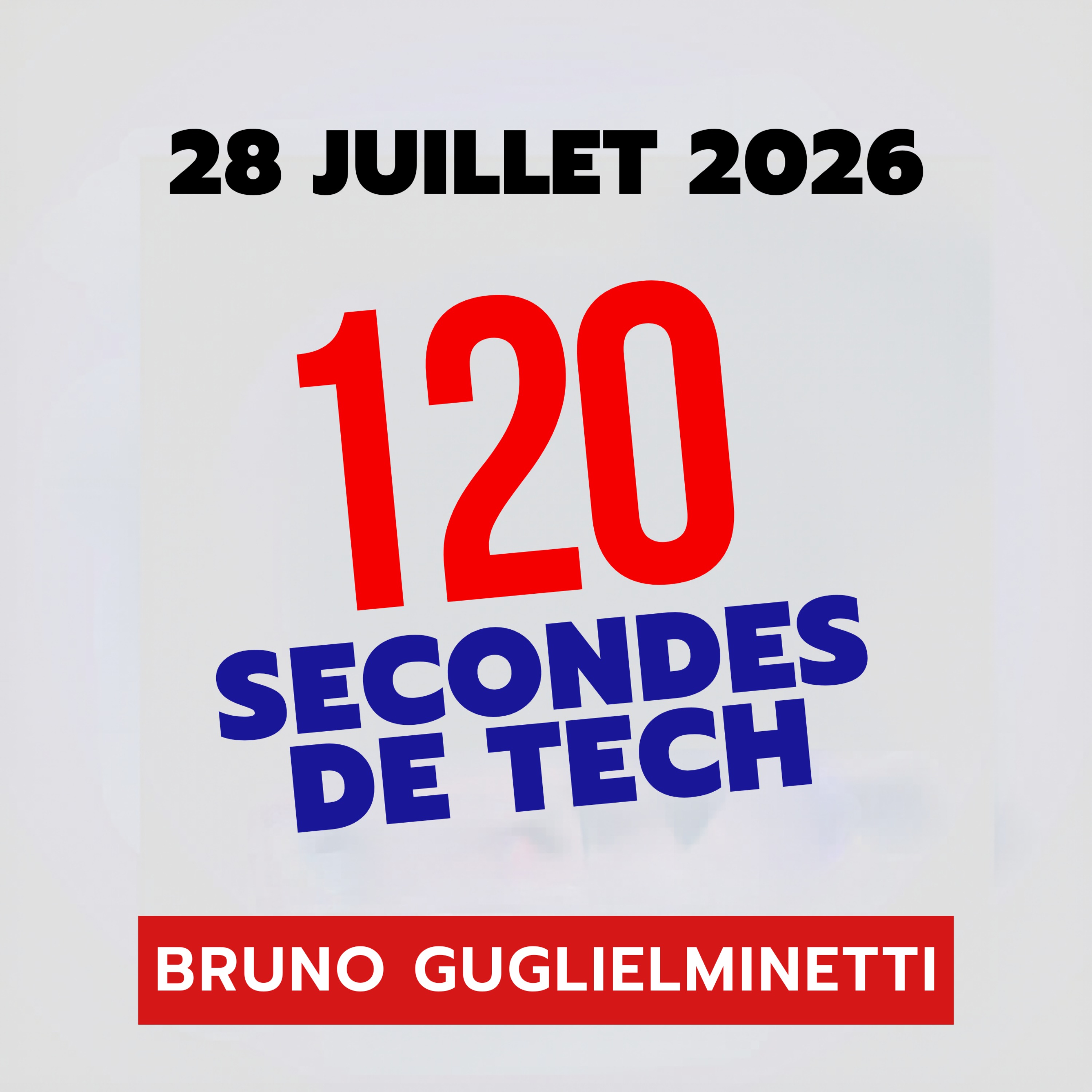 120 secondes de Tech / 28 juillet 2026 