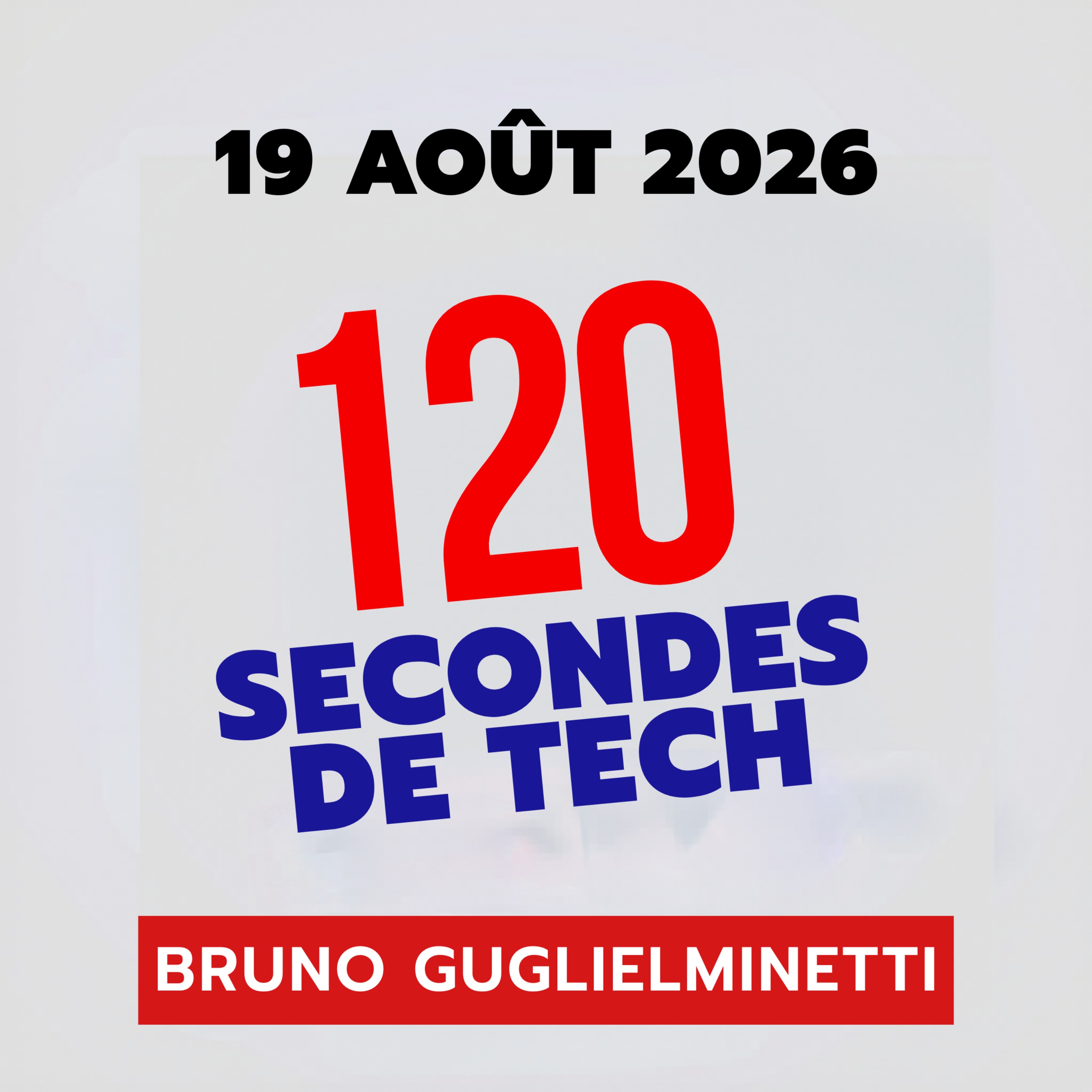 120 secondes de Tech / 19 aout 2026 