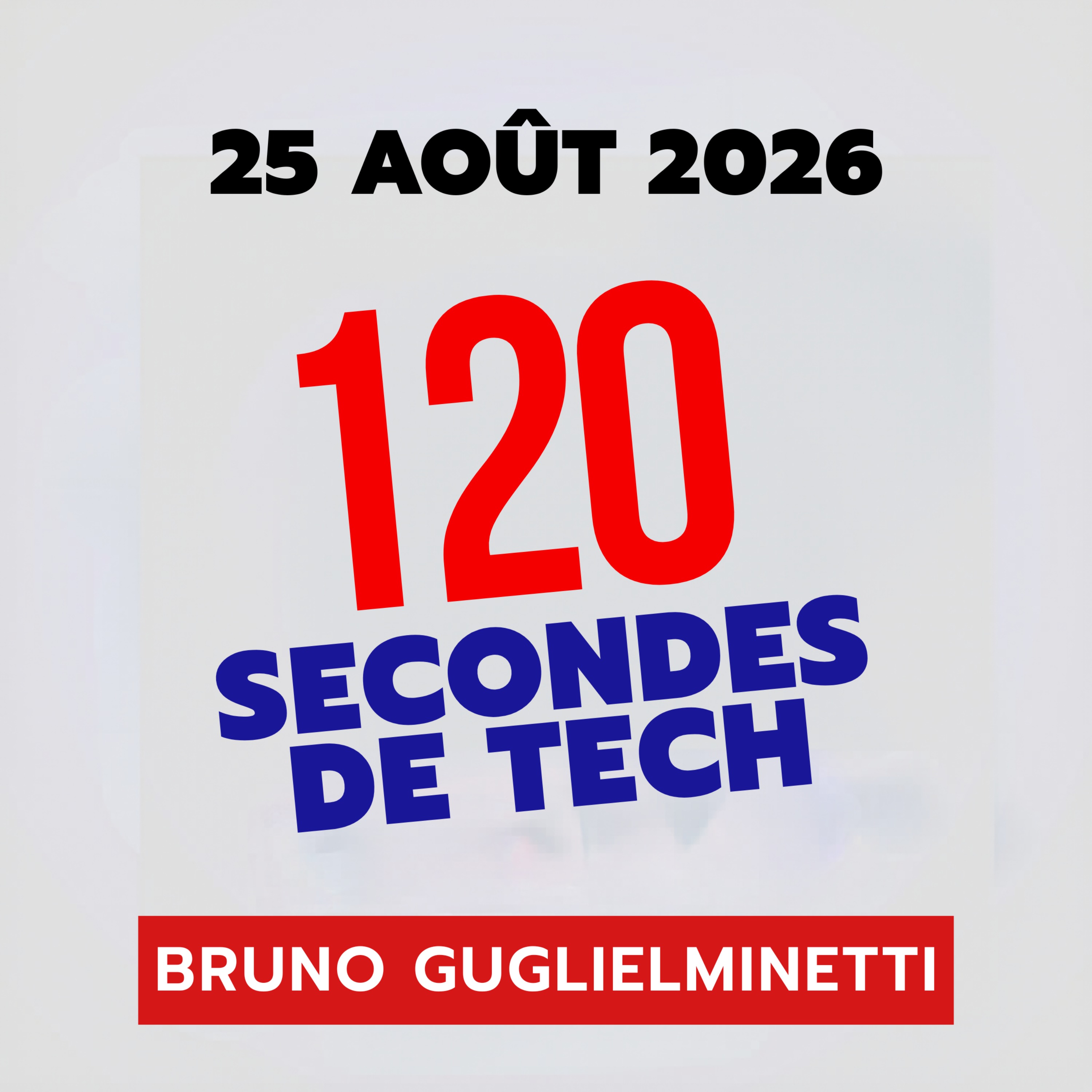 120 secondes de Tech / 25 aout 2026 