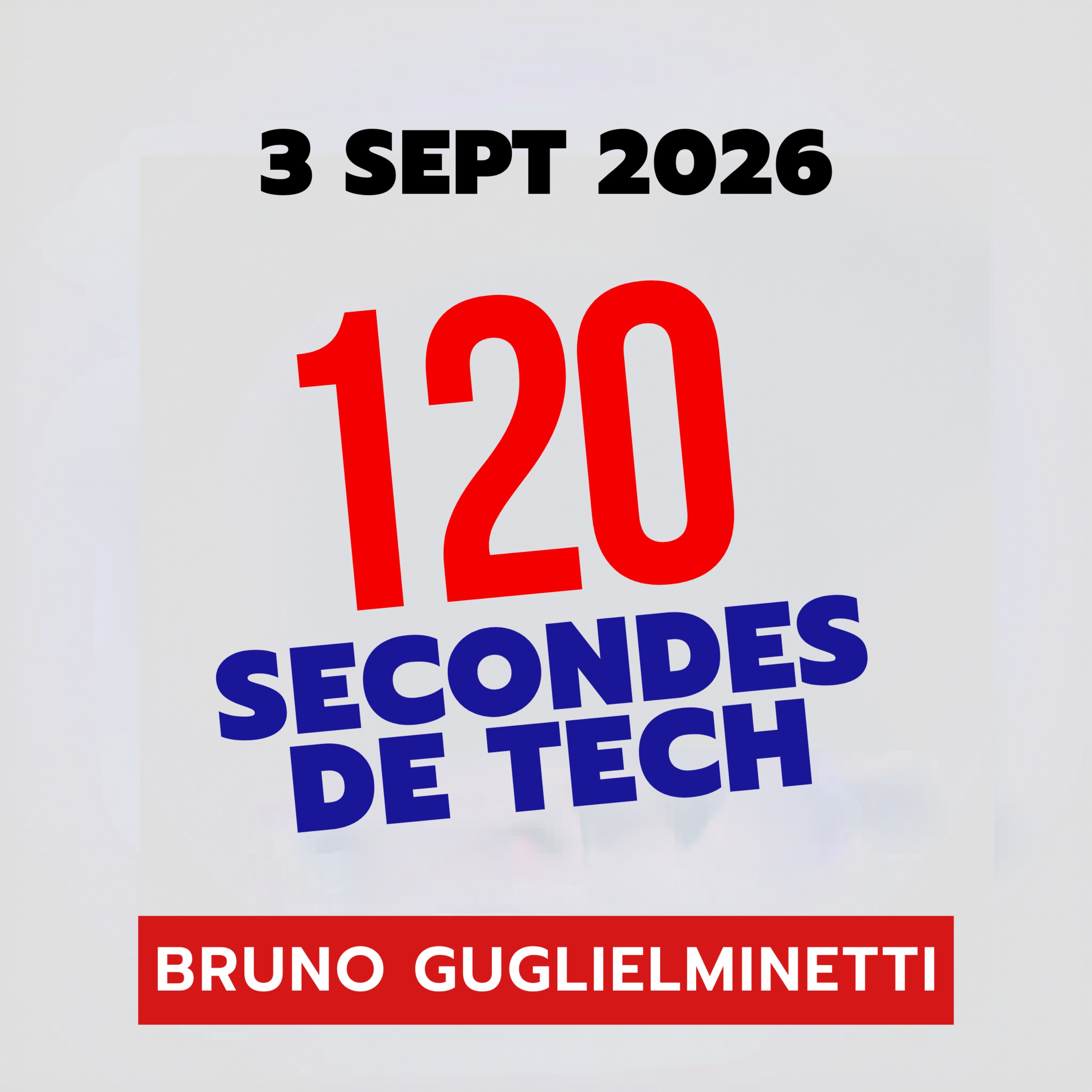120 secondes de Tech / 3 sept 2026 