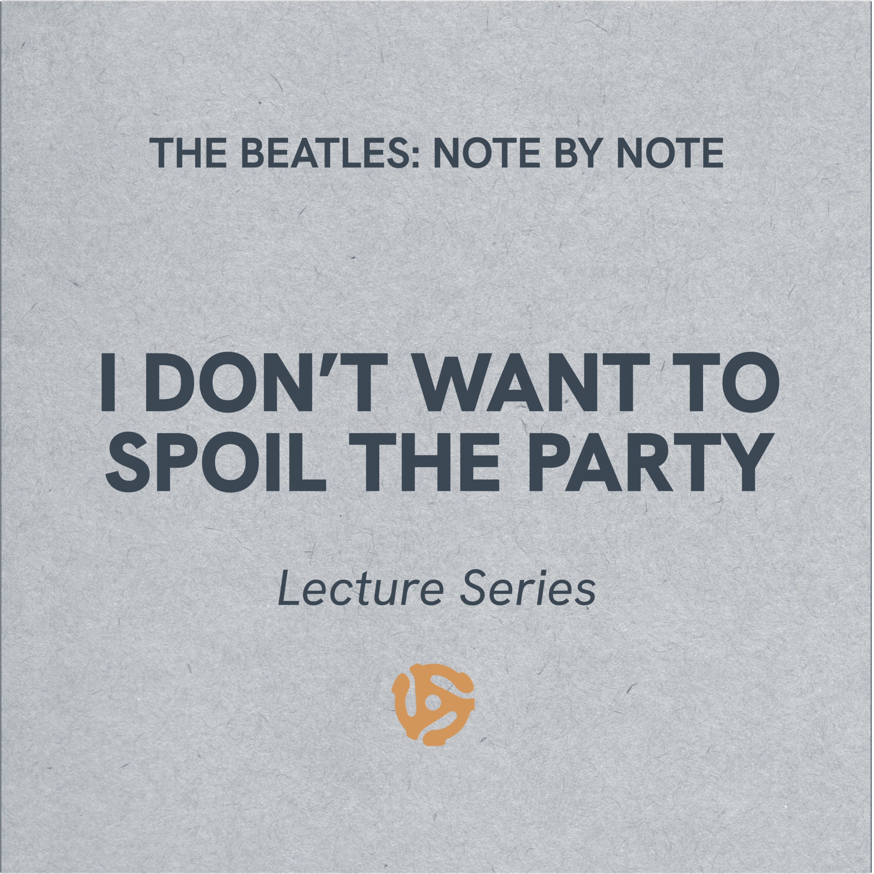 I Don't Want To Spoil The Party - Lecture Series 81 (bonus)