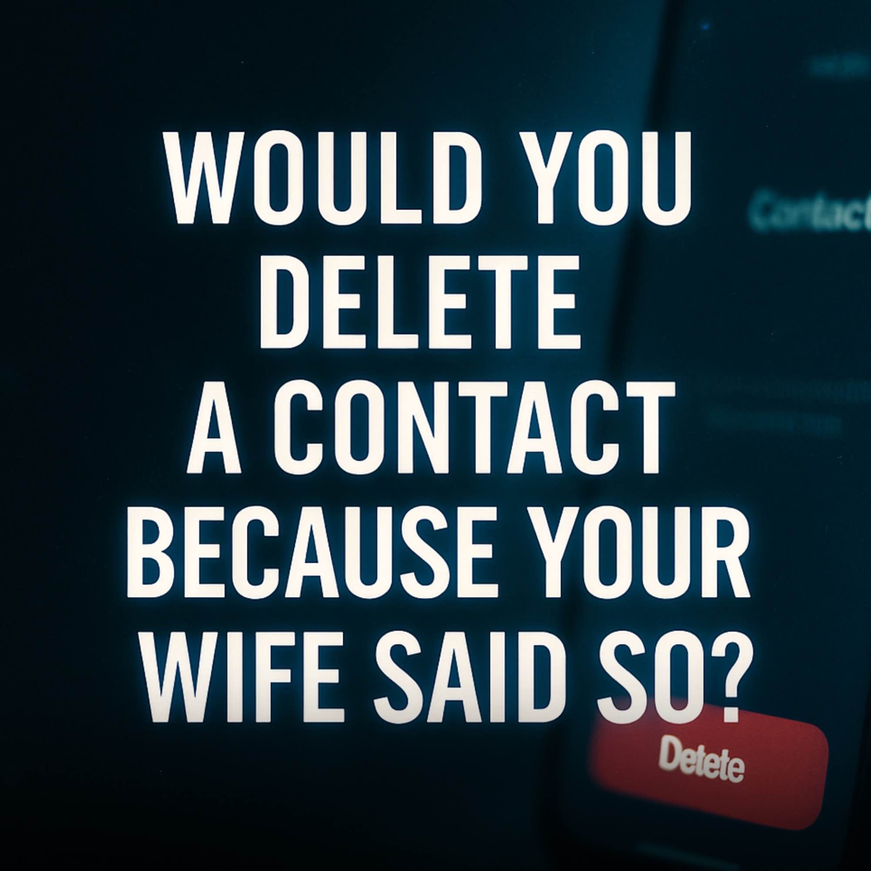 Would You Delete a Contact Because Your Wife Said So? | Mufti Menk