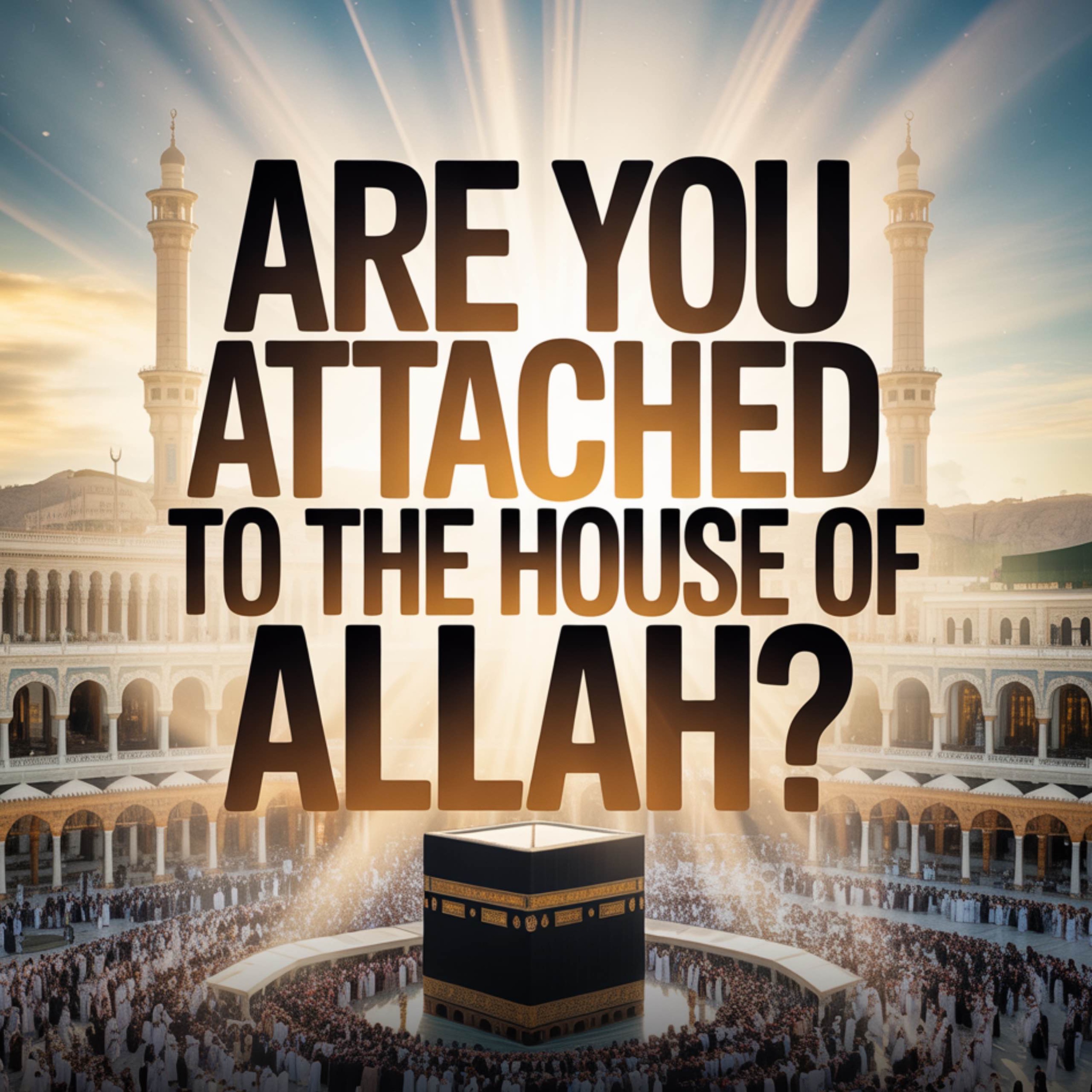 Are you attached to the House of Allah? | Mufti Menk