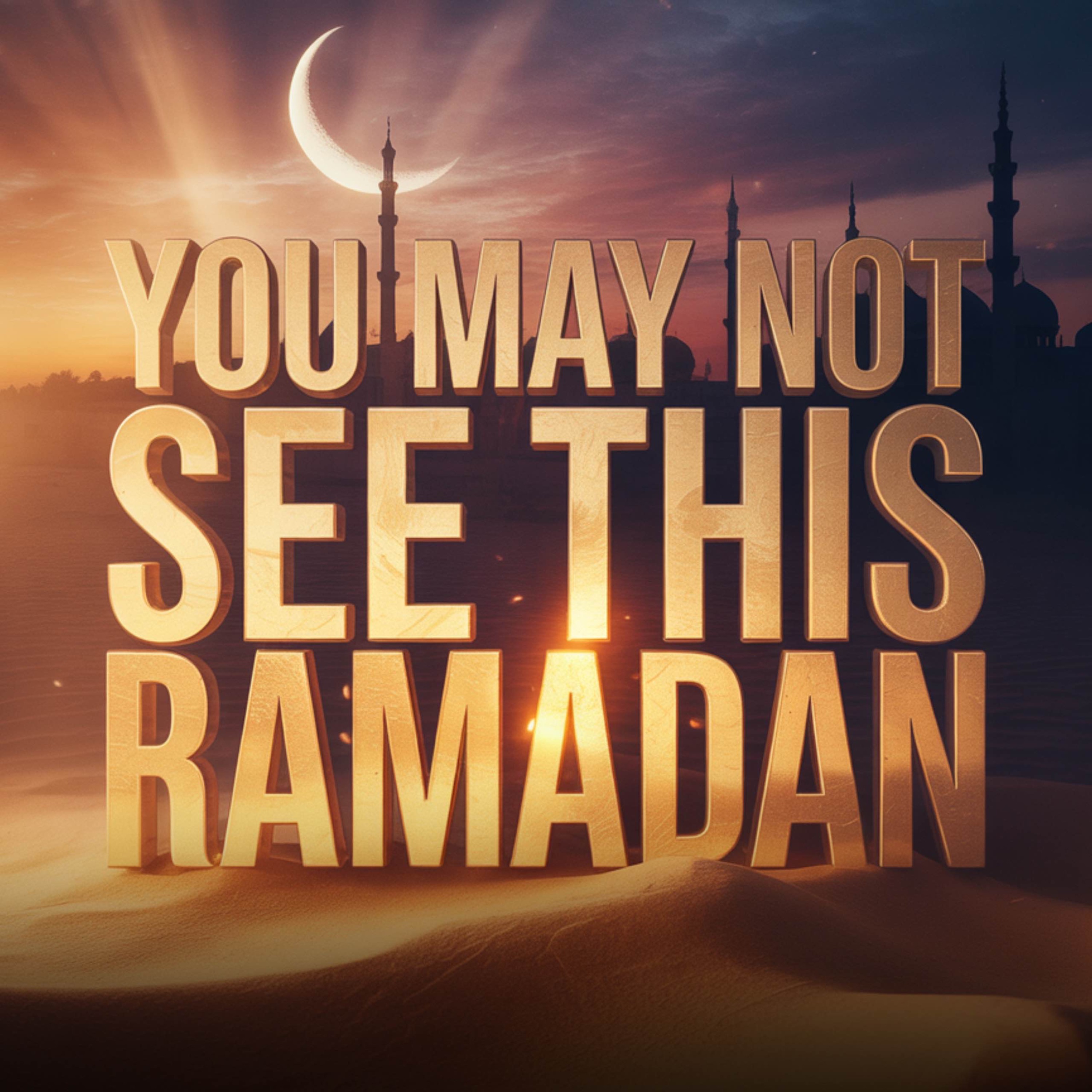 You may not see this Ramadan | Mufti Menk