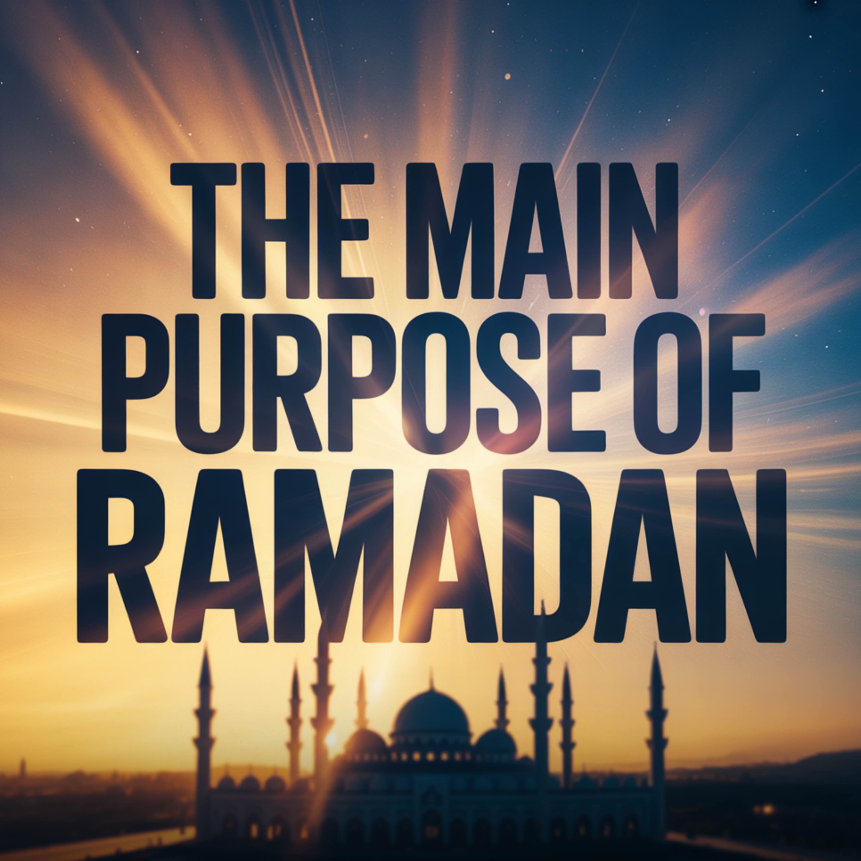 The Main Purpose of Ramadan | Mufti Menk