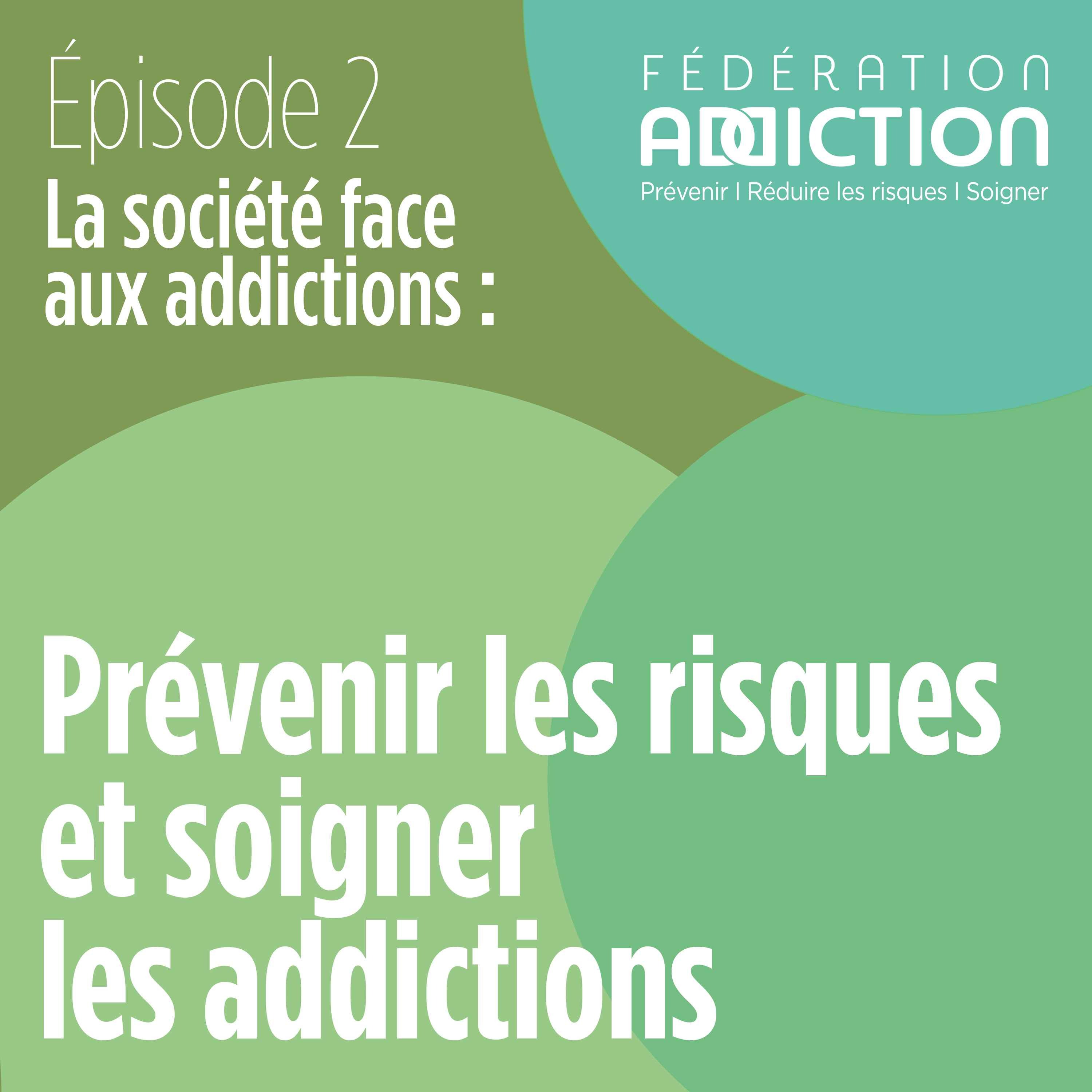 Episode 2 : Prévenir les risques et soigner les addictions