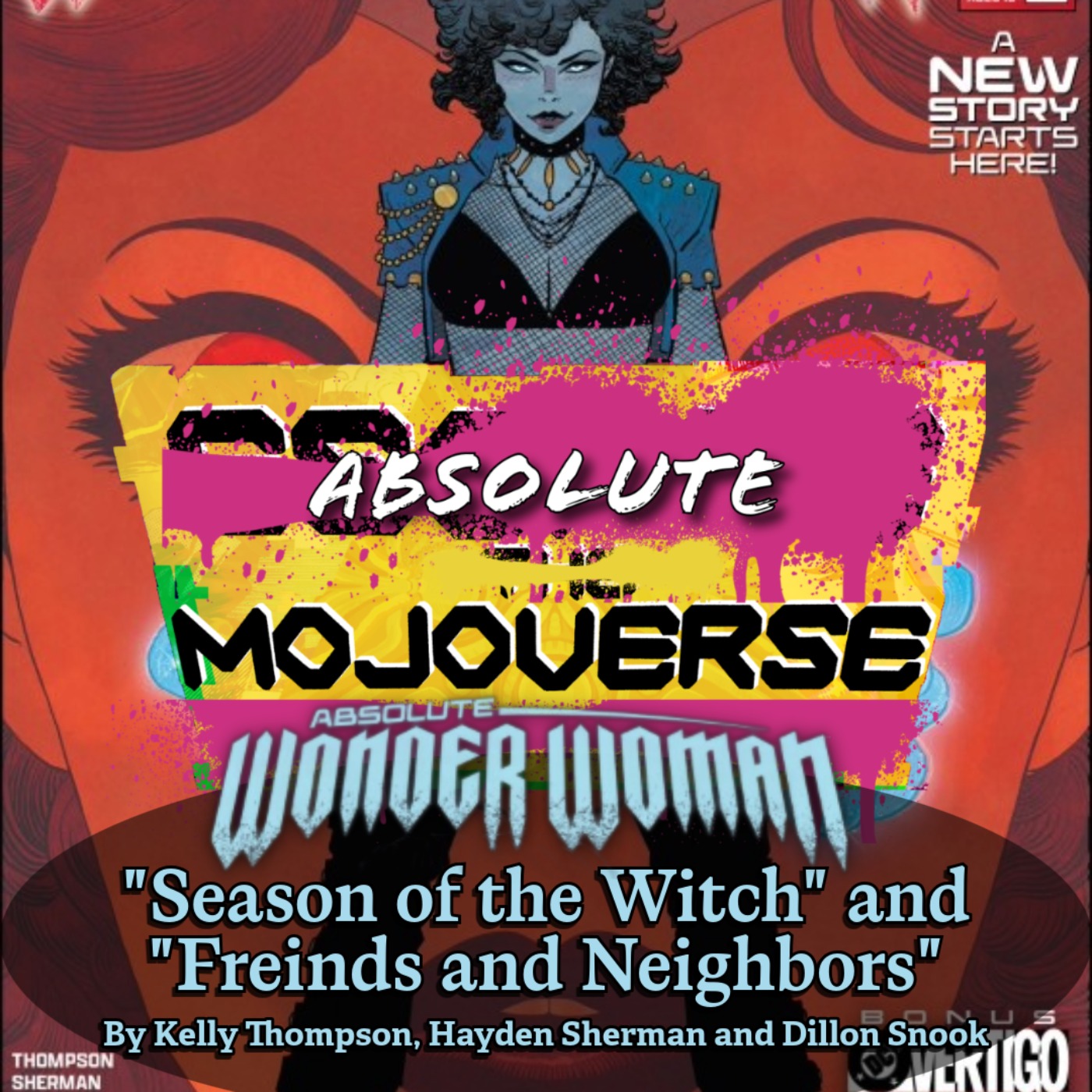 Absolute Mojoverse Episode 35: Absolute Wonder Woman "Season of the Witch" and "Friends and Neighbors" By Kelly Thompson, Hayden Sherman, and Dillon Snook episode artwork