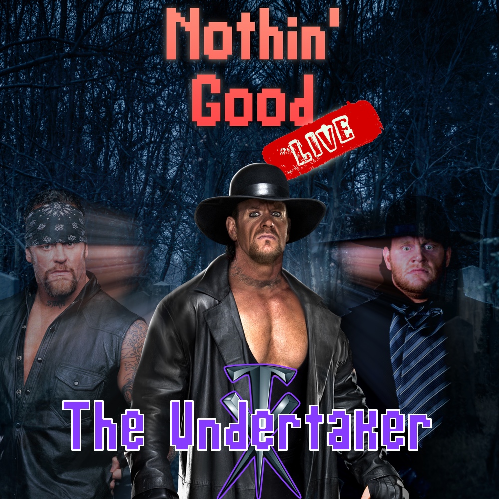 Episode 46: Nothin’ Good LIVE - The Undertaker