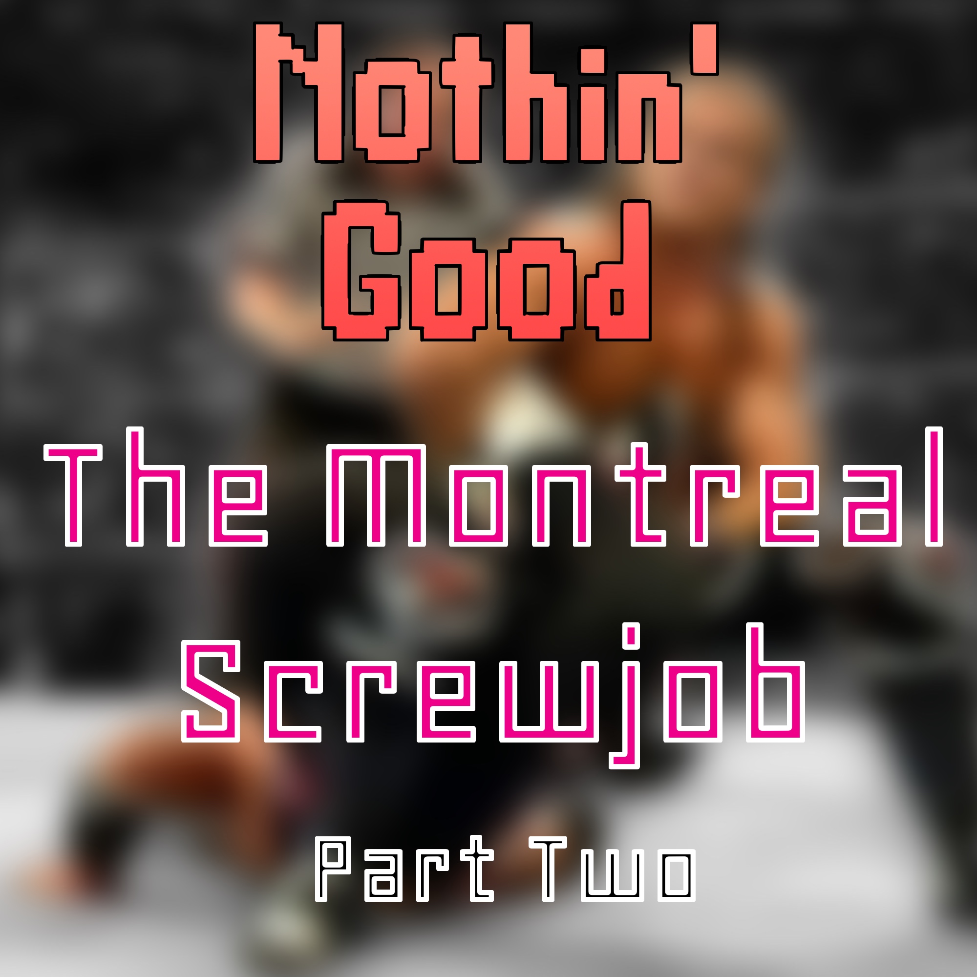 Episode 4: The Montreal Screwjob, Part 2