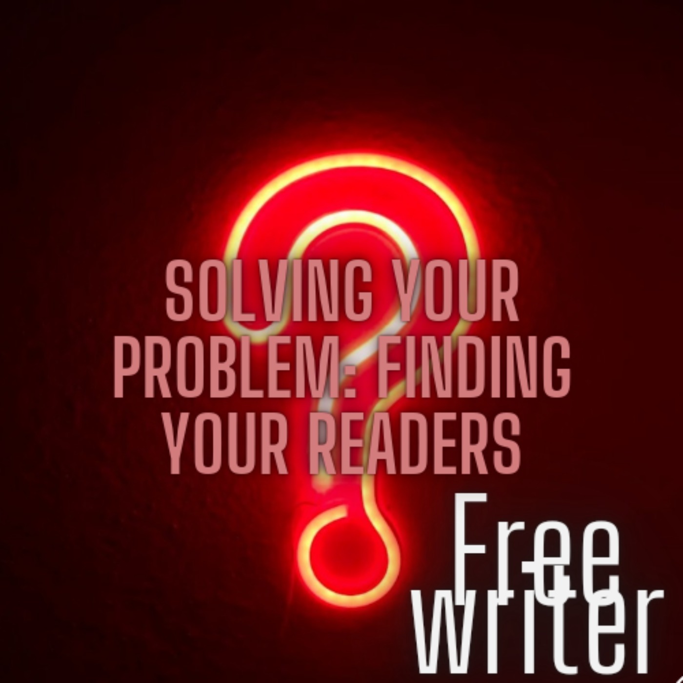 cover of episode SOLVING YOUR PROBLEM: FINDING YOUR READERS