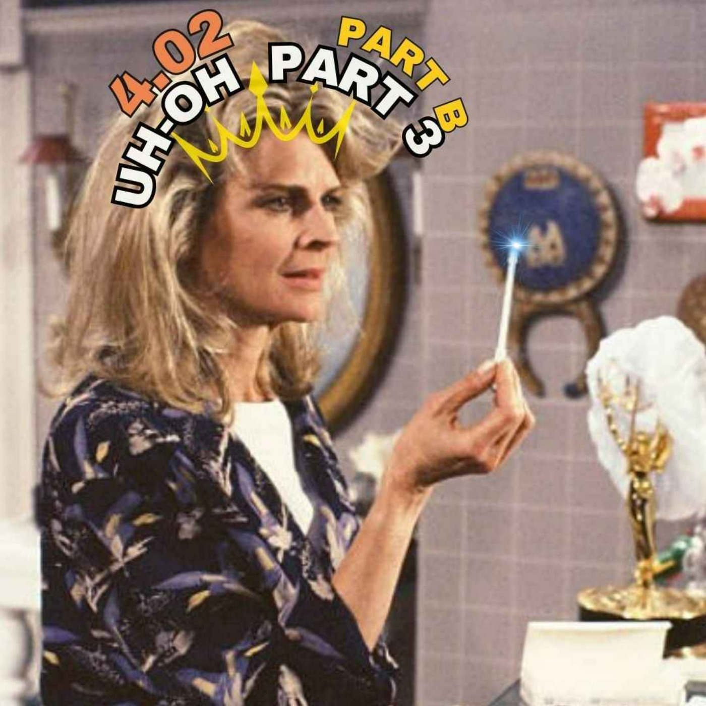 4.02: Uh-Oh, Part 3 - Part 2 of 2