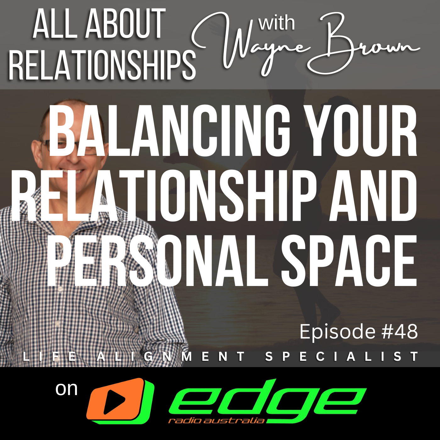 Balancing Your Relationship And Your Personal Space - “All About Relationships” with Wayne Brown on Edge Radio Australia episode artwork