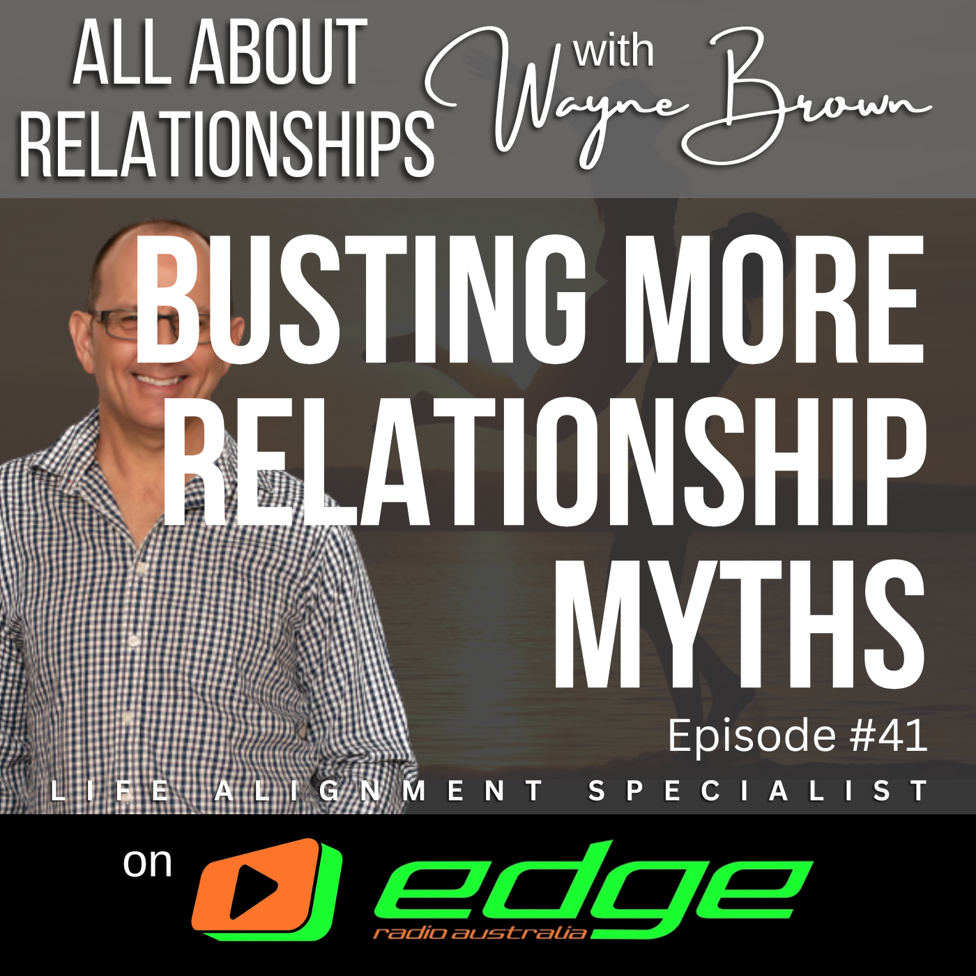 Busting More Relationship Myths - “All About Relationships” with Wayne Brown on Edge Radio Australia episode artwork