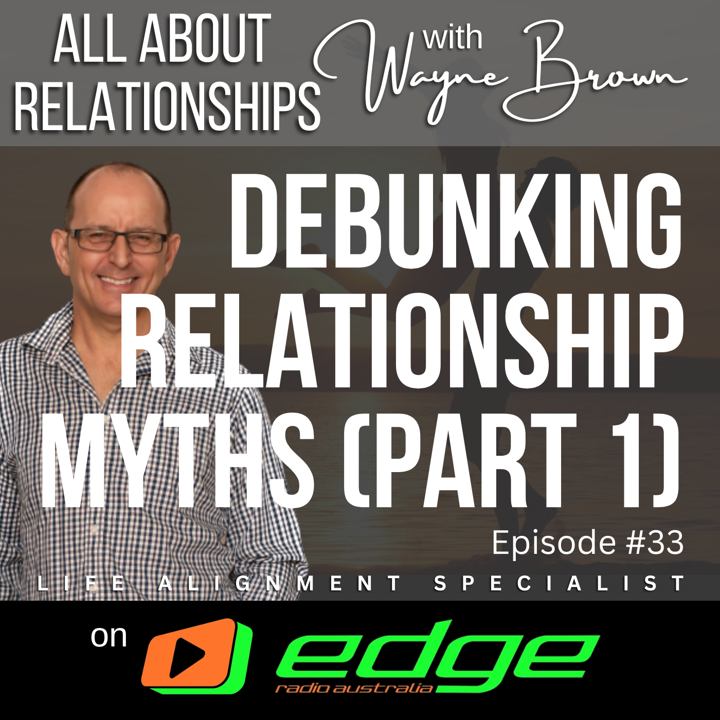 Debunking Relationship Myths (Part 1) - “All About Relationships” with Wayne Brown on Edge Radio Australia episode artwork