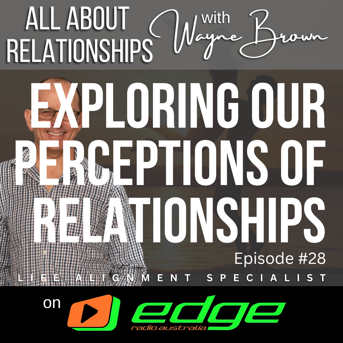 Exploring Our Perceptions Of Relationships - “All About Relationships” with Wayne Brown on Edge Radio Australia episode artwork