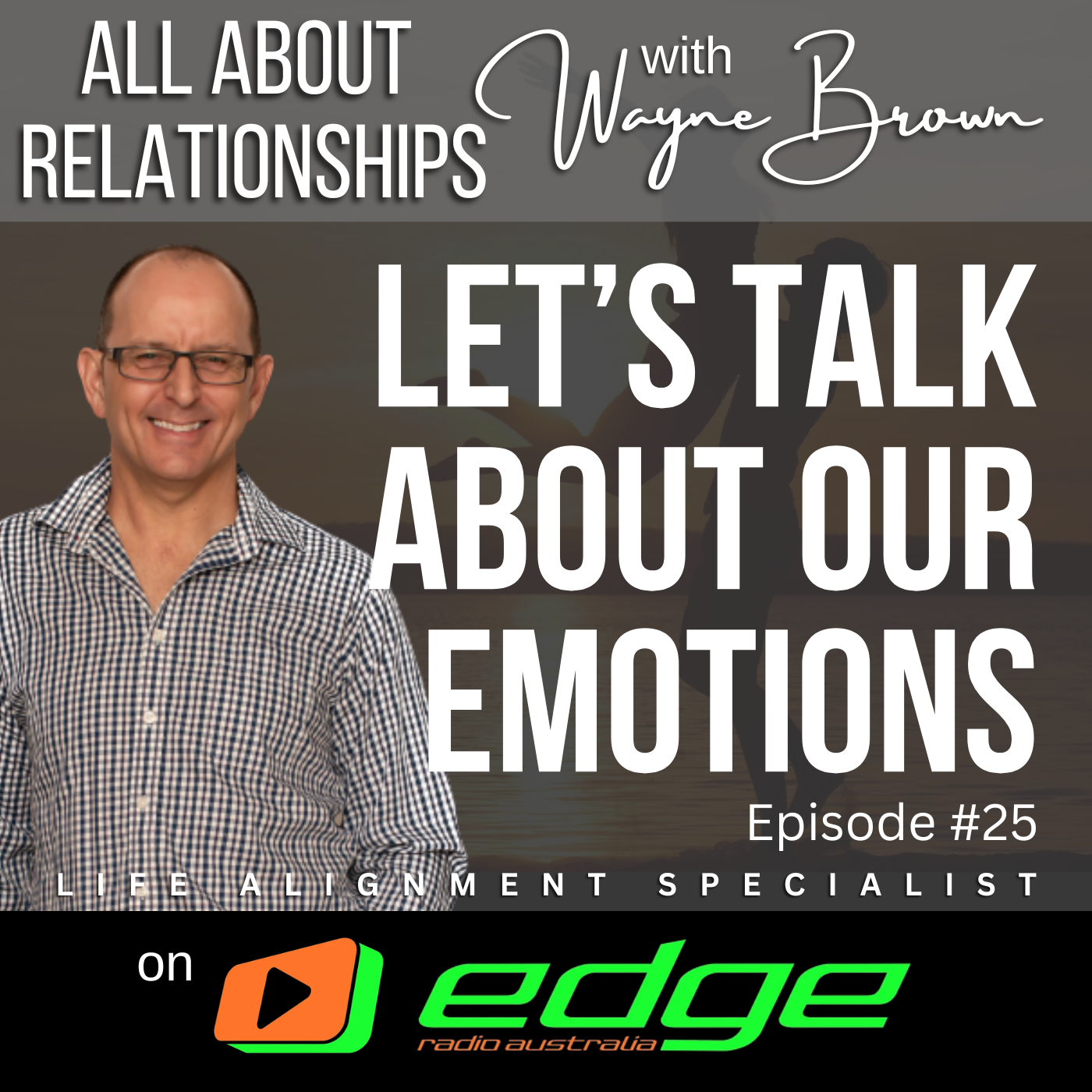 Let's Talk About Our Emotions - “All About Relationships” with Wayne Brown on Edge Radio Australia episode artwork