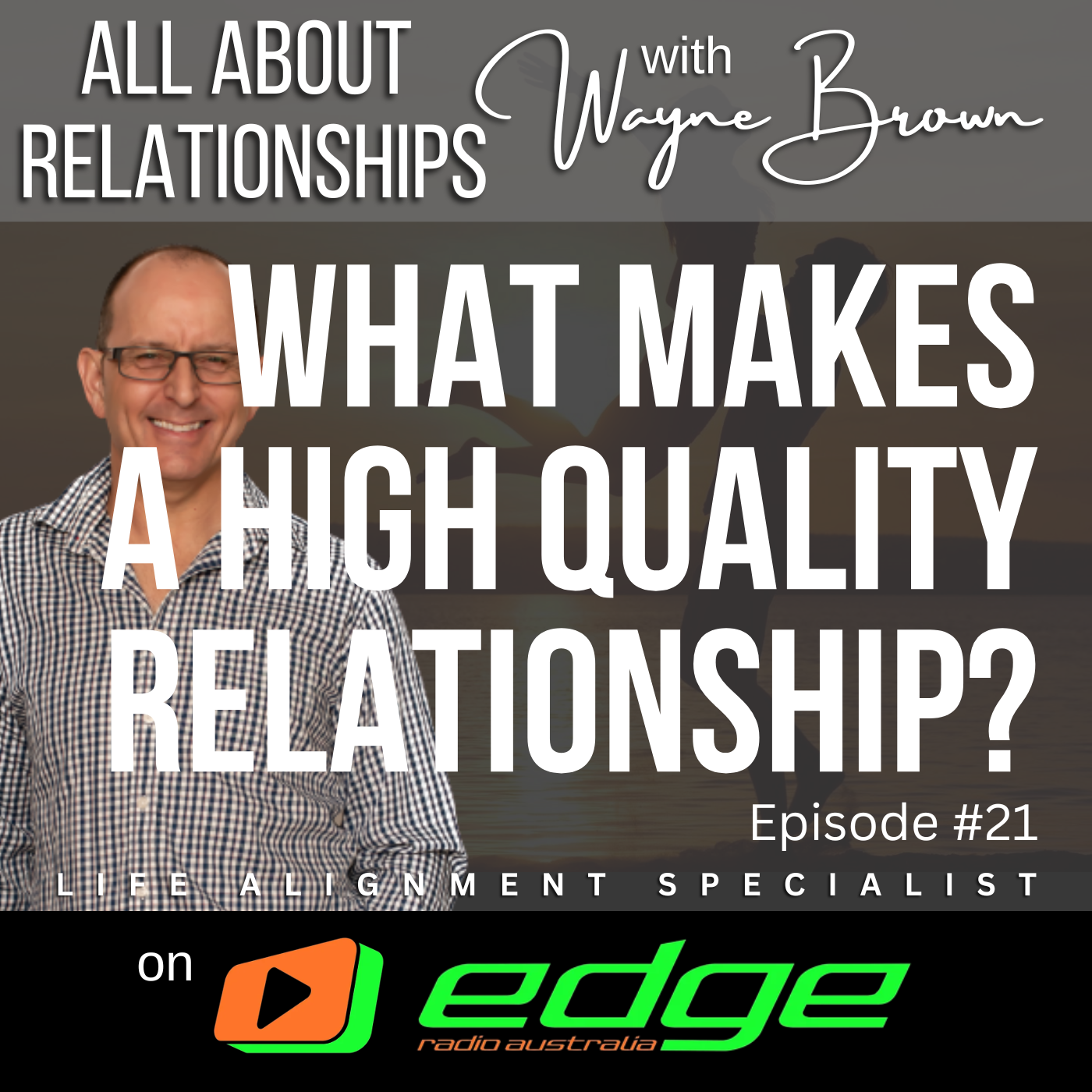 What Makes A High-Quality Relationship? - “All About Relationships” with Wayne Brown on Edge Radio Australia episode artwork