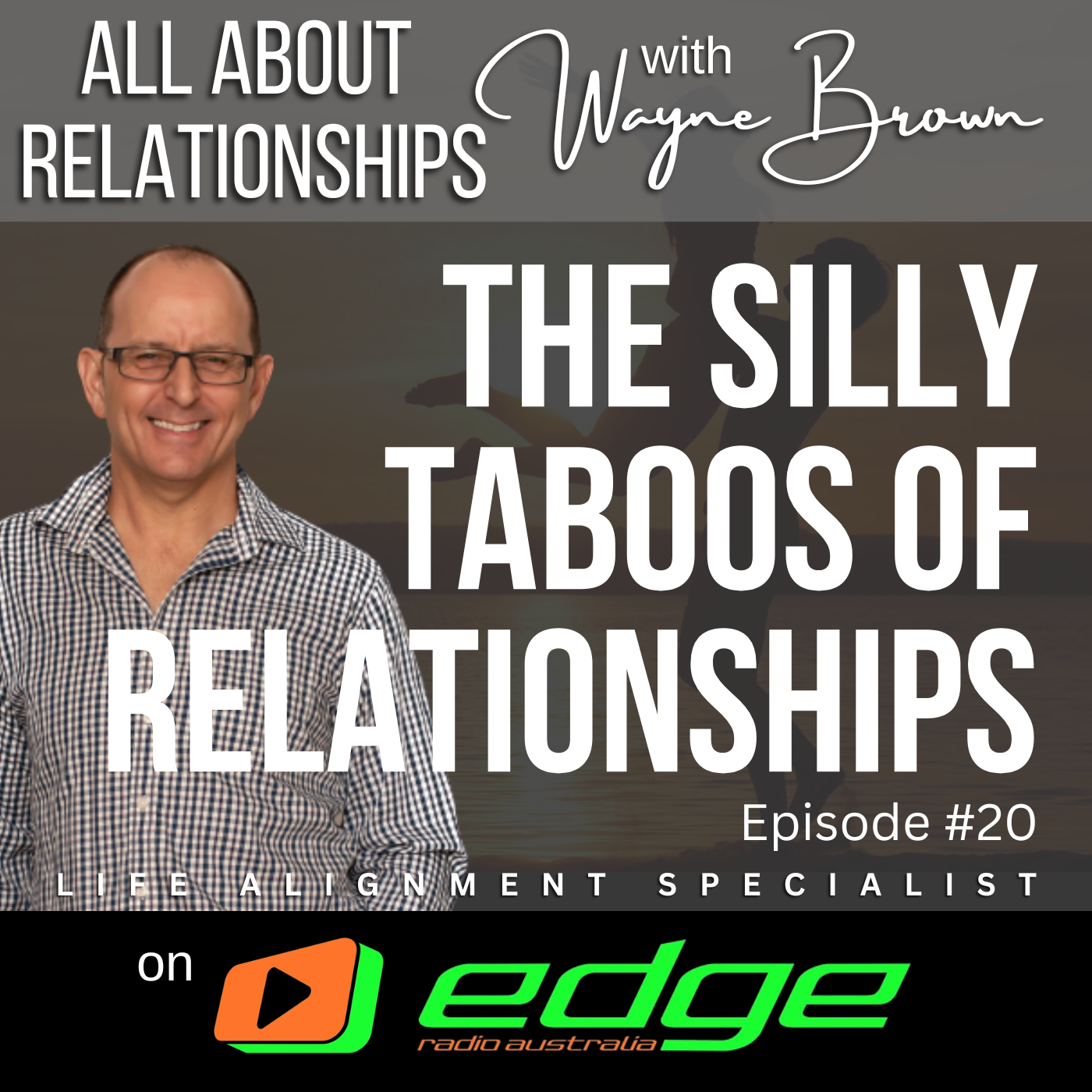 The Silly Taboos Of Relationships - “All About Relationships” with Wayne Brown on Edge Radio Australia episode artwork