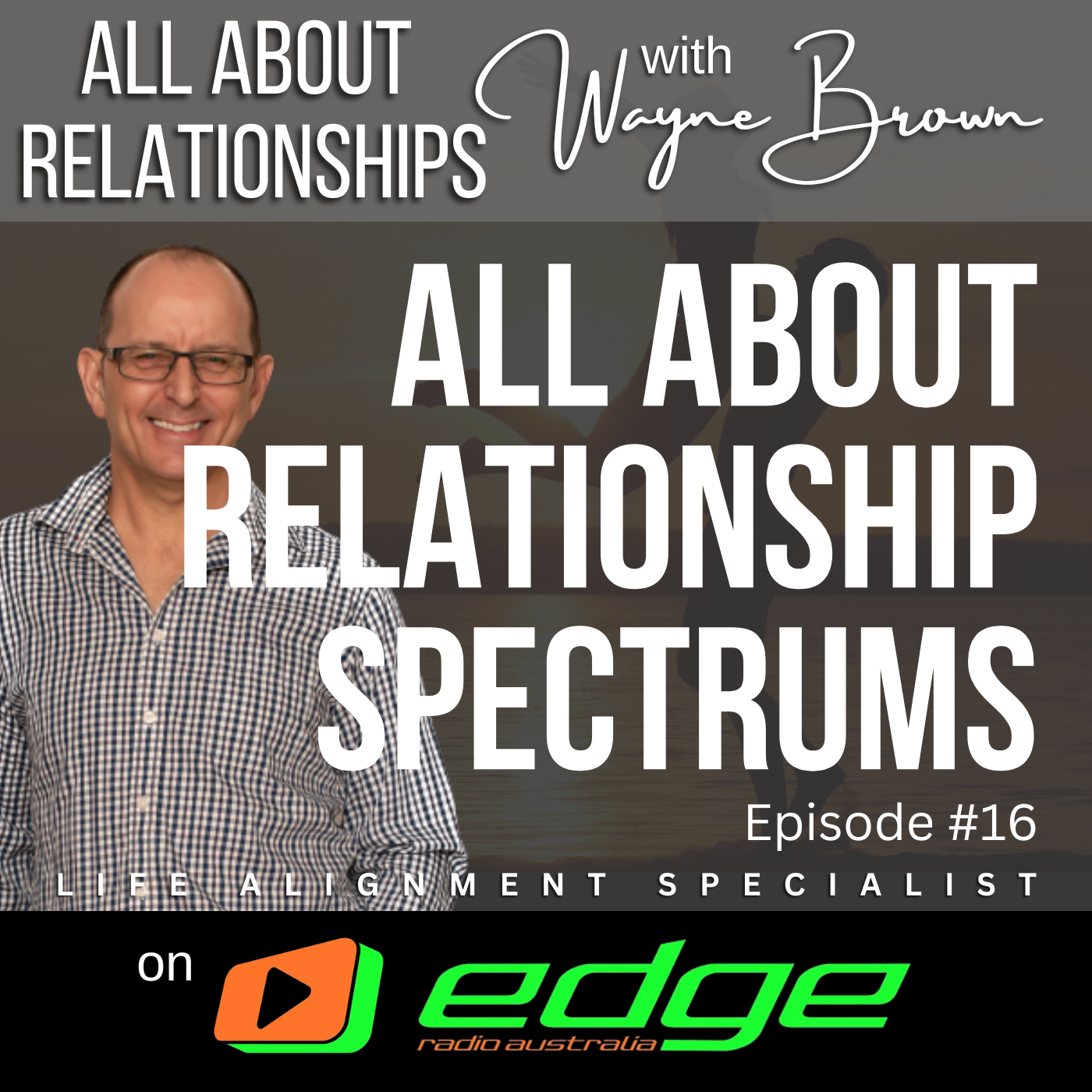 All About Relationship Spectrums - "All About Relationships" with Wayne Brown on Edge Radio Australia episode artwork