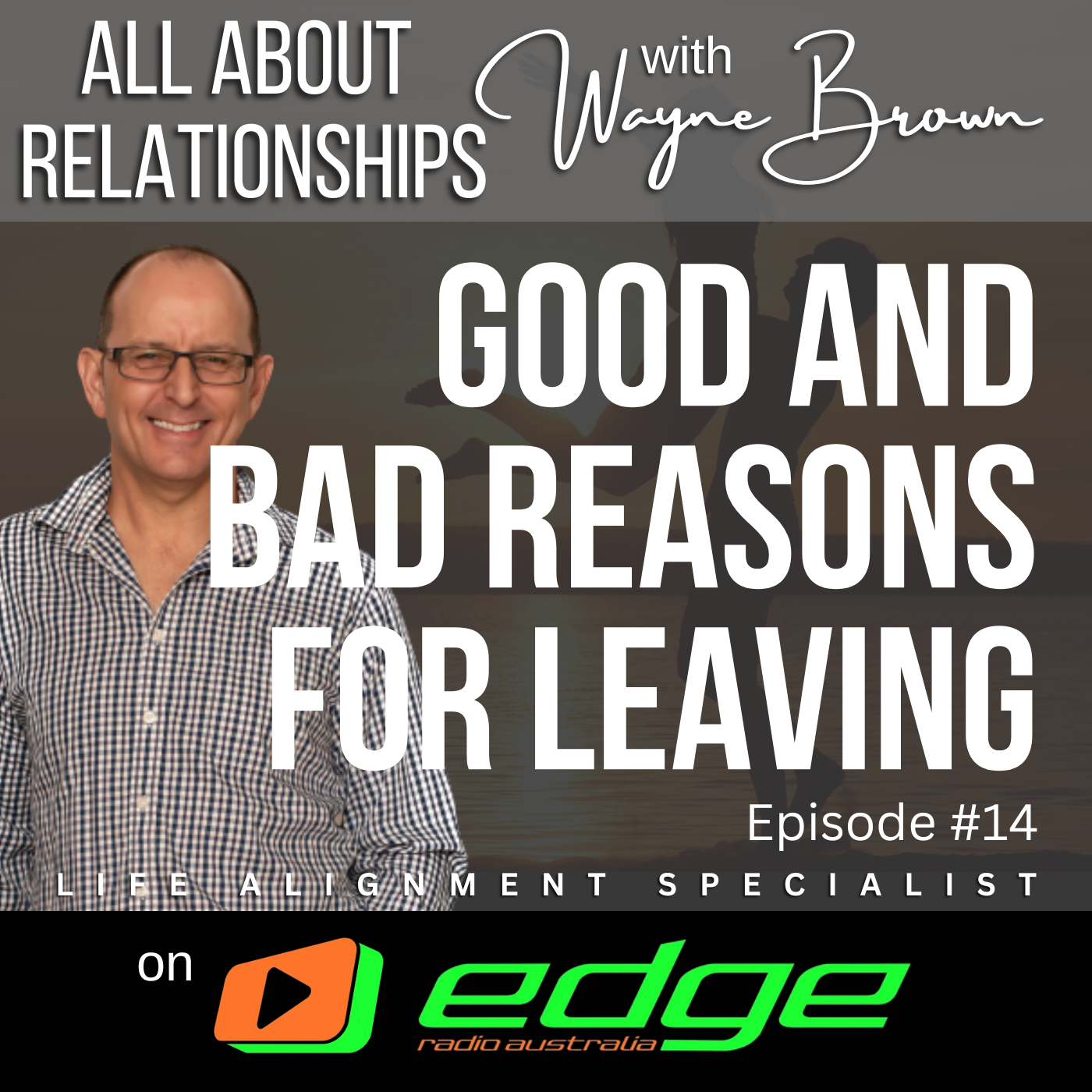 Good And Bad Reasons For Leaving - "All About Relationships" with Wayne Brown on Edge Radio Australia episode artwork