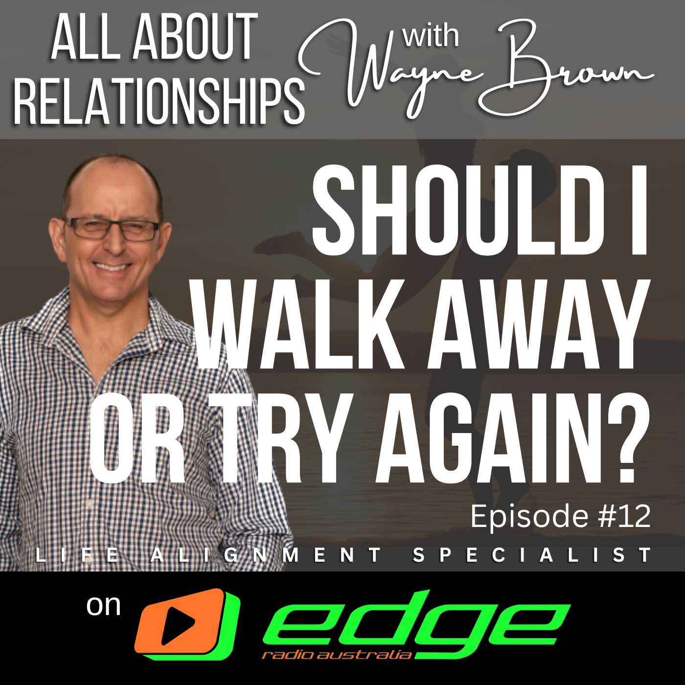 Should I Walk Away Or Try Again? - "All About Relationships" with Wayne Brown on Edge Radio Australia episode artwork