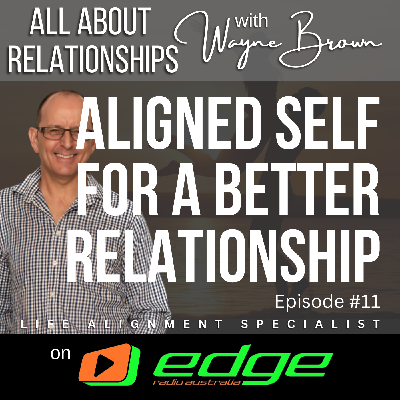 Aligned Self For A Better Relationship - "All About Relationships" with Wayne Brown on Edge Radio Australia episode artwork