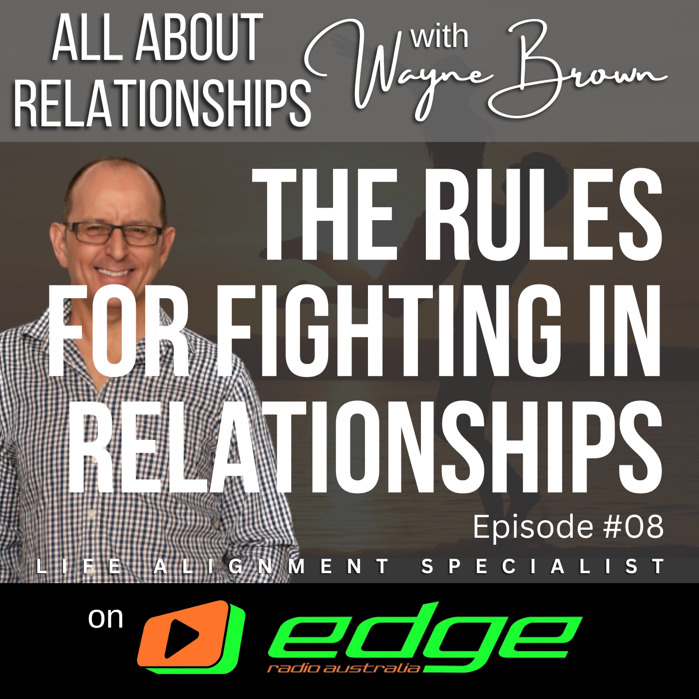 The Rules For Fighting In Relationships - "All About Relationships" with Wayne Brown on Edge Radio Australia episode artwork