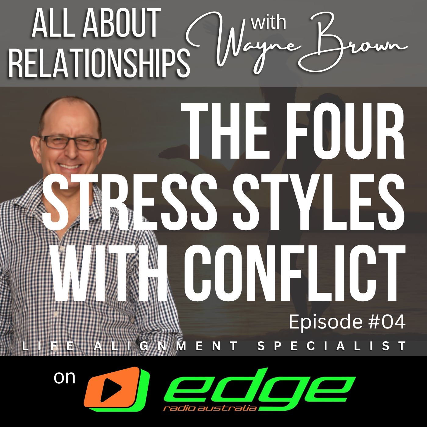 The Four Stress Styles With Conflict - "All About Relationships" with Wayne Brown on Edge Radio Australia episode artwork