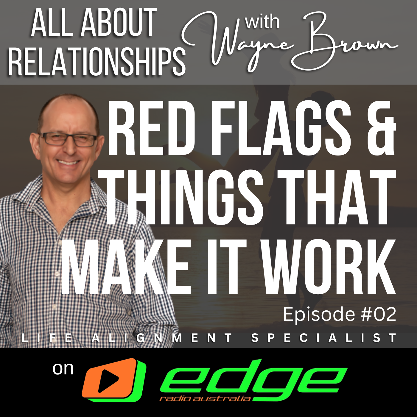 Red Flags And Things That Make A Relationship Work - "All About Relationships" with Wayne Brown on Edge Radio Australia episode artwork