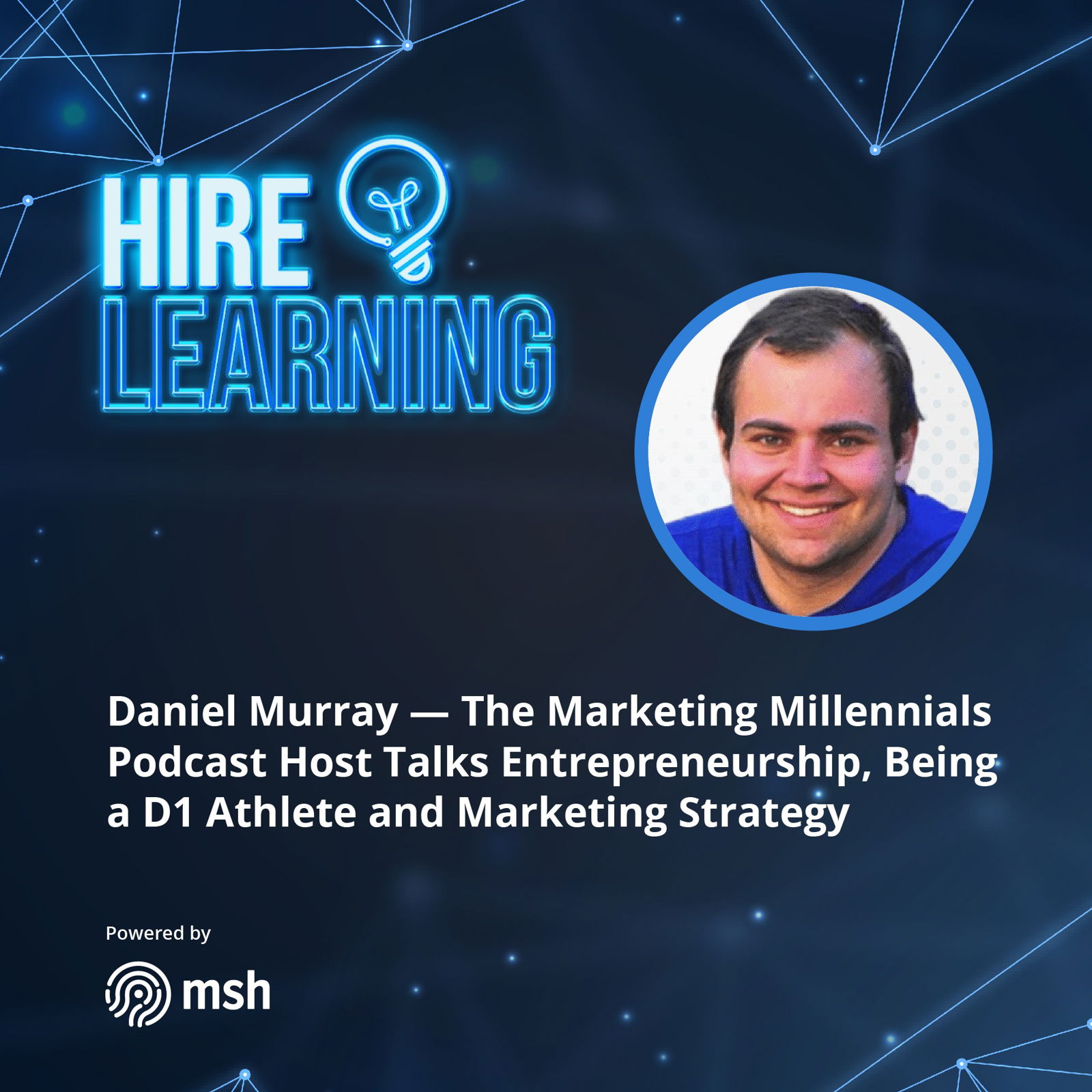 Daniel Murray — The Marketing Millennials Podcast Host Talks Entrepreneurship, Being a D1 Athlete and Marketing Strategy