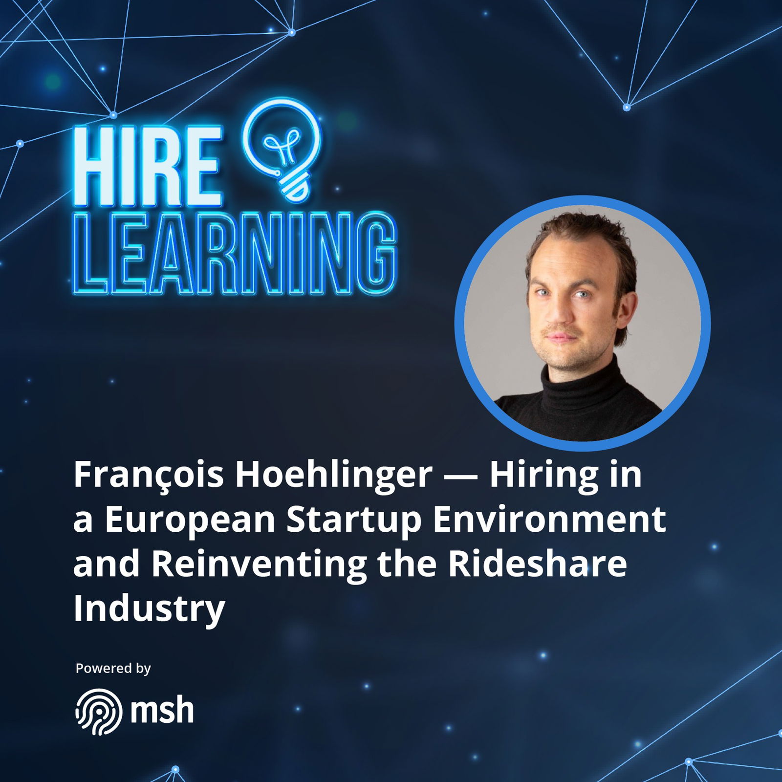 François Hoehlinger — Hiring in a European Startup Environment and Reinventing the Rideshare Industry