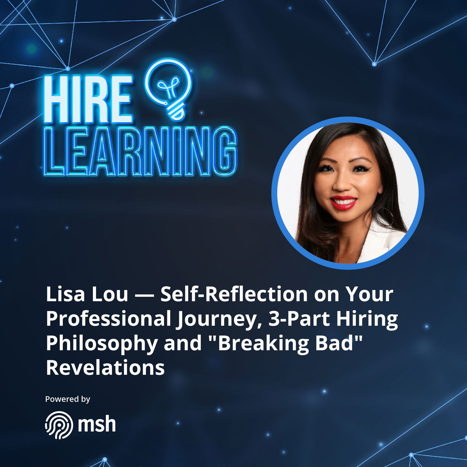 Lisa Lou — Self Reflection on Your Professional Journey, 3-Part Hiring Philosophy and "Breaking Bad" Revelations